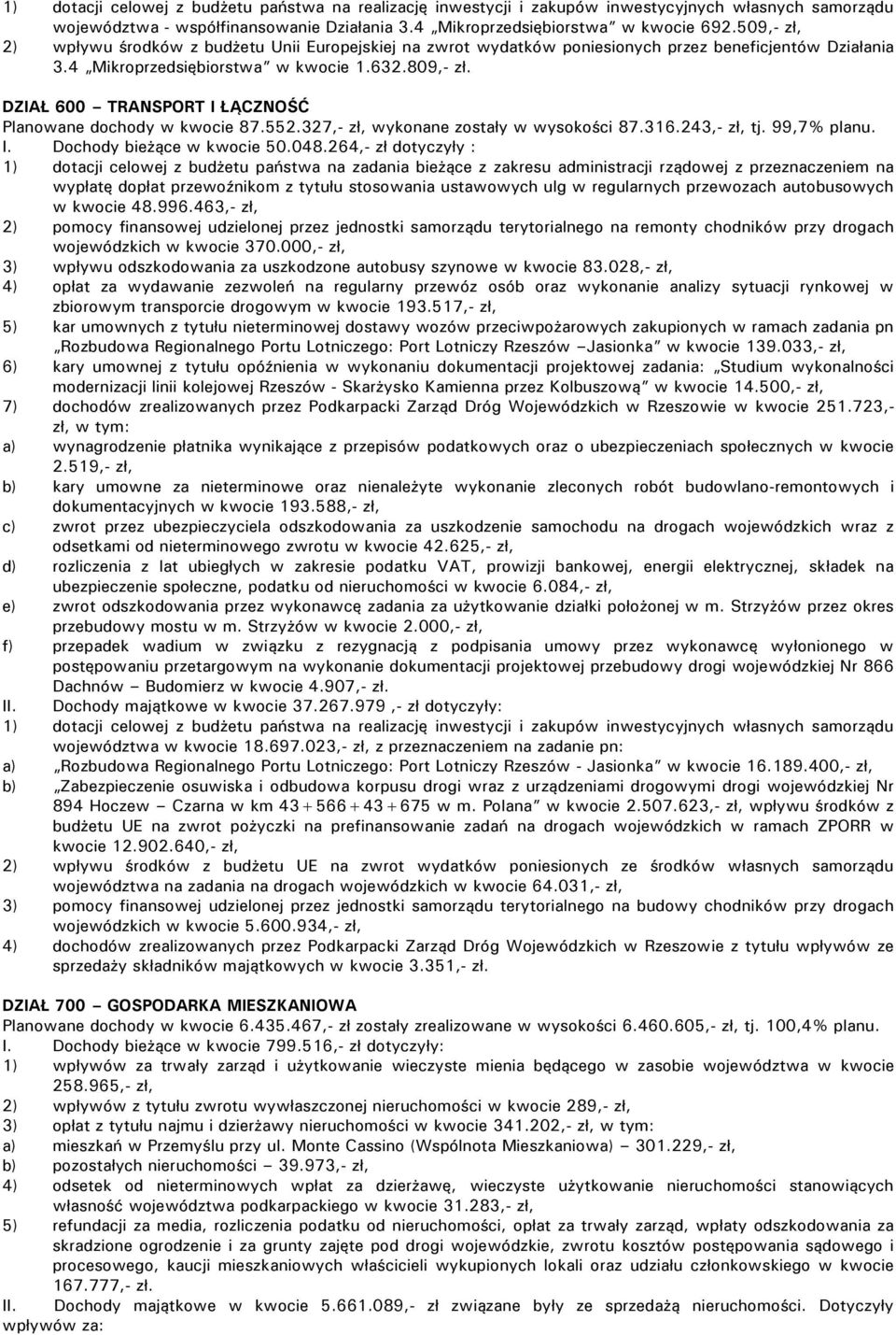 DZIAŁ 600 TRANSPORT I ŁĄCZNOŚĆ Planowane dochody w kwocie 87.552.327,- zł, wykonane zostały w wysokości 87.316.243,- zł, tj. 99,7% planu. I. Dochody bieżące w kwocie 50.048.