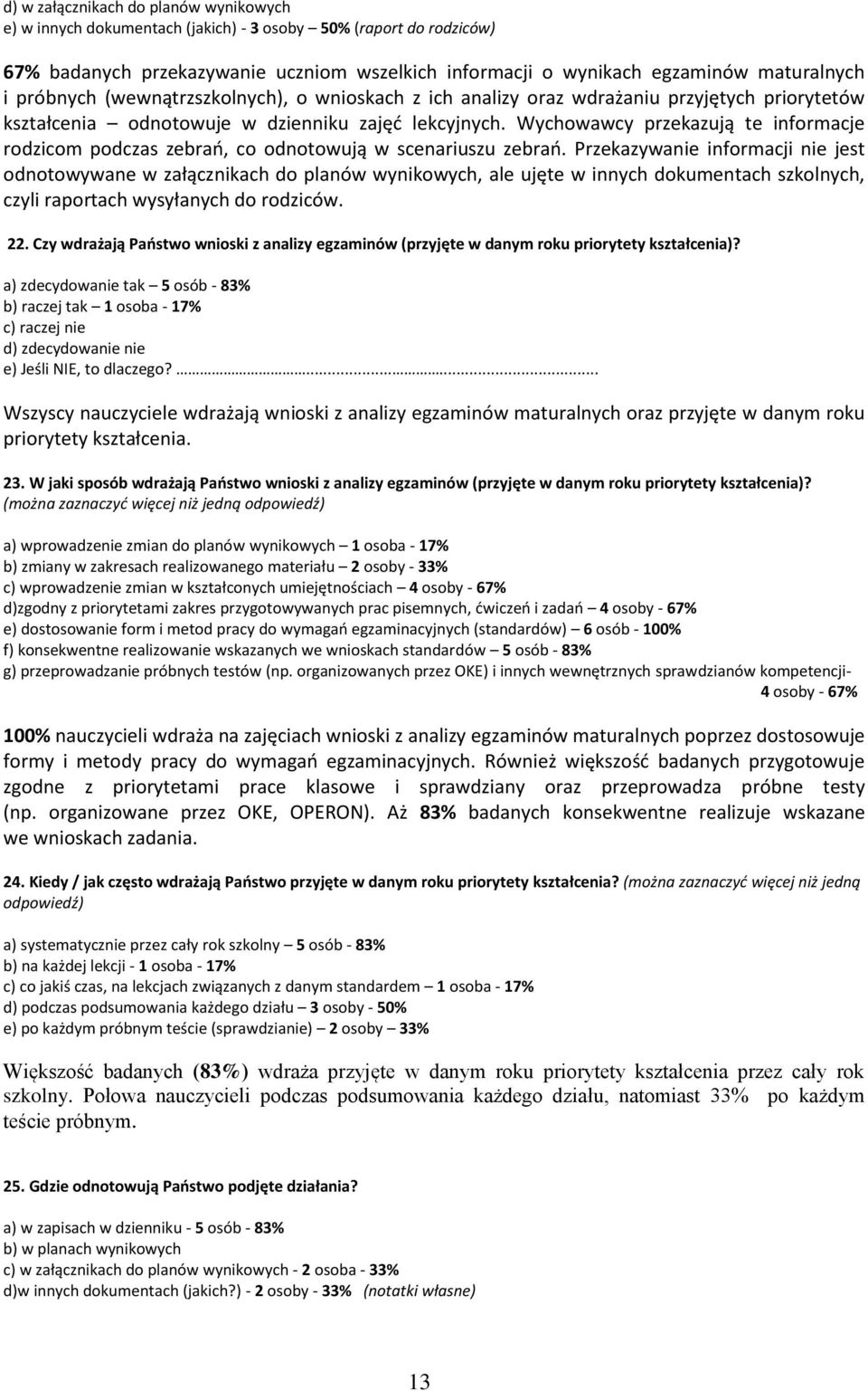 Wychowawcy przekazują te informacje rodzicom podczas zebrań, co odnotowują w scenariuszu zebrań.