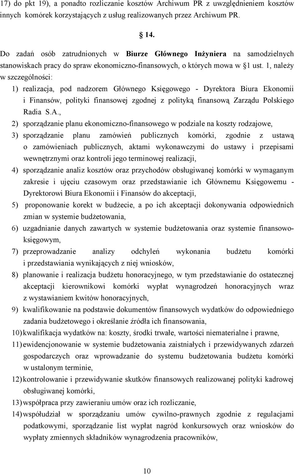 1, należy w szczególności: 1) realizacja, pod nadzorem Głównego Księgowego - Dyrektora Biura Ekonomii i Finansów, polityki finansowej zgodnej z polityką finansową Zarządu Polskiego Radia S.A.