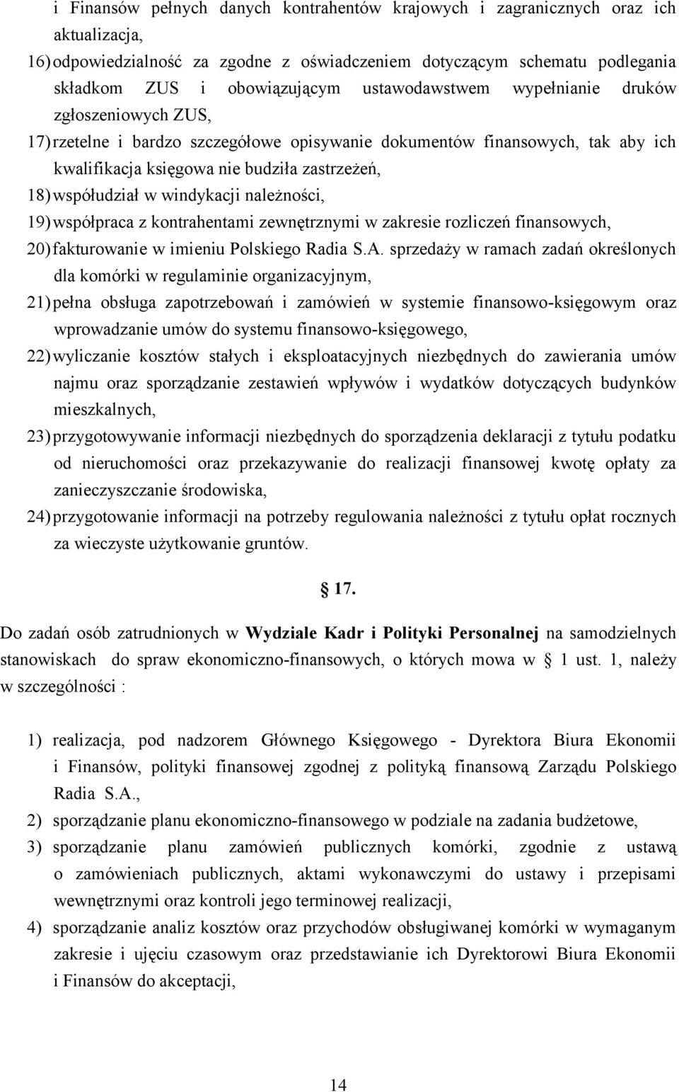 windykacji należności, 19) współpraca z kontrahentami zewnętrznymi w zakresie rozliczeń finansowych, 20) fakturowanie w imieniu Polskiego Radia S.A.