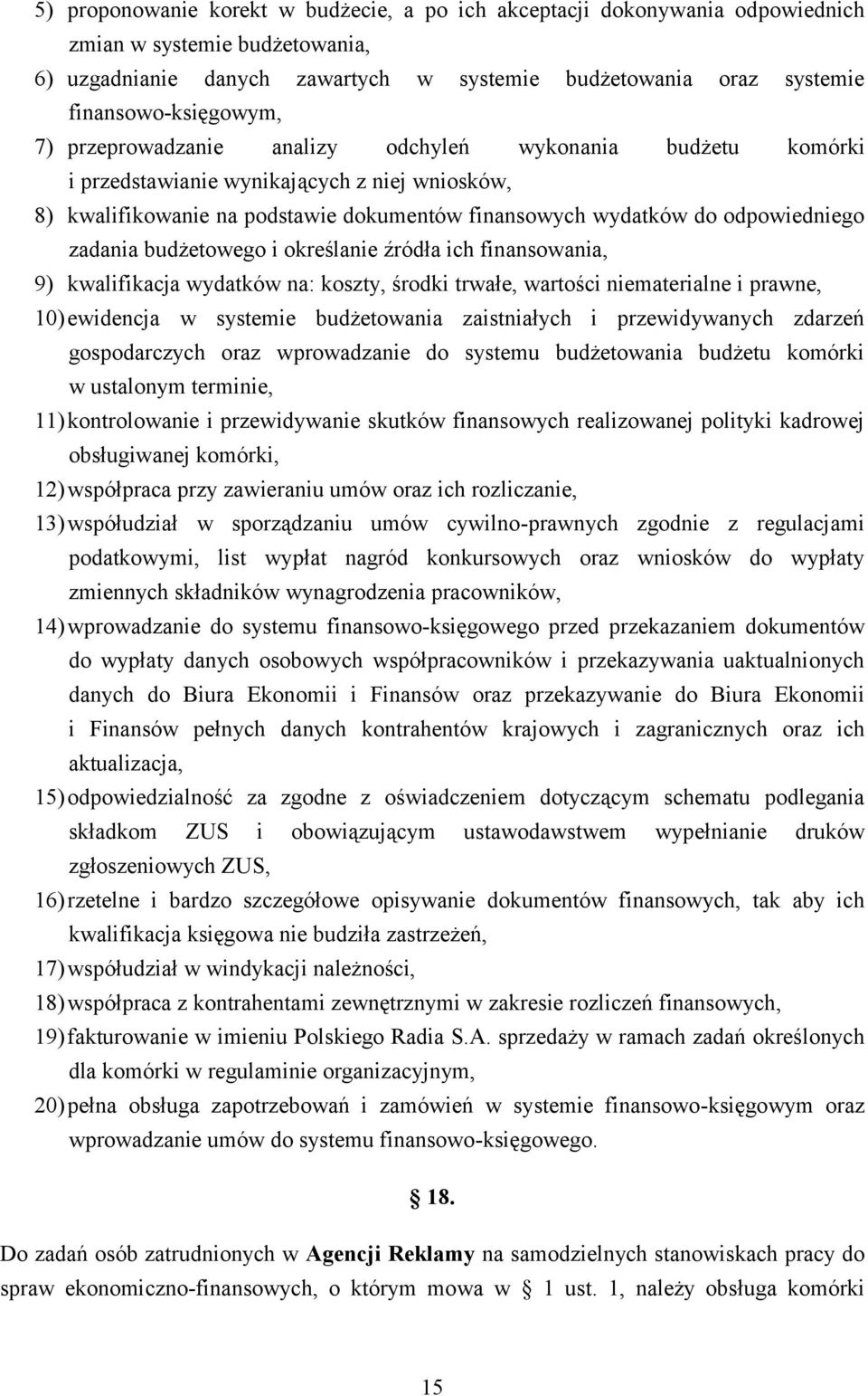 odpowiedniego zadania budżetowego i określanie źródła ich finansowania, 9) kwalifikacja wydatków na: koszty, środki trwałe, wartości niematerialne i prawne, 10) ewidencja w systemie budżetowania