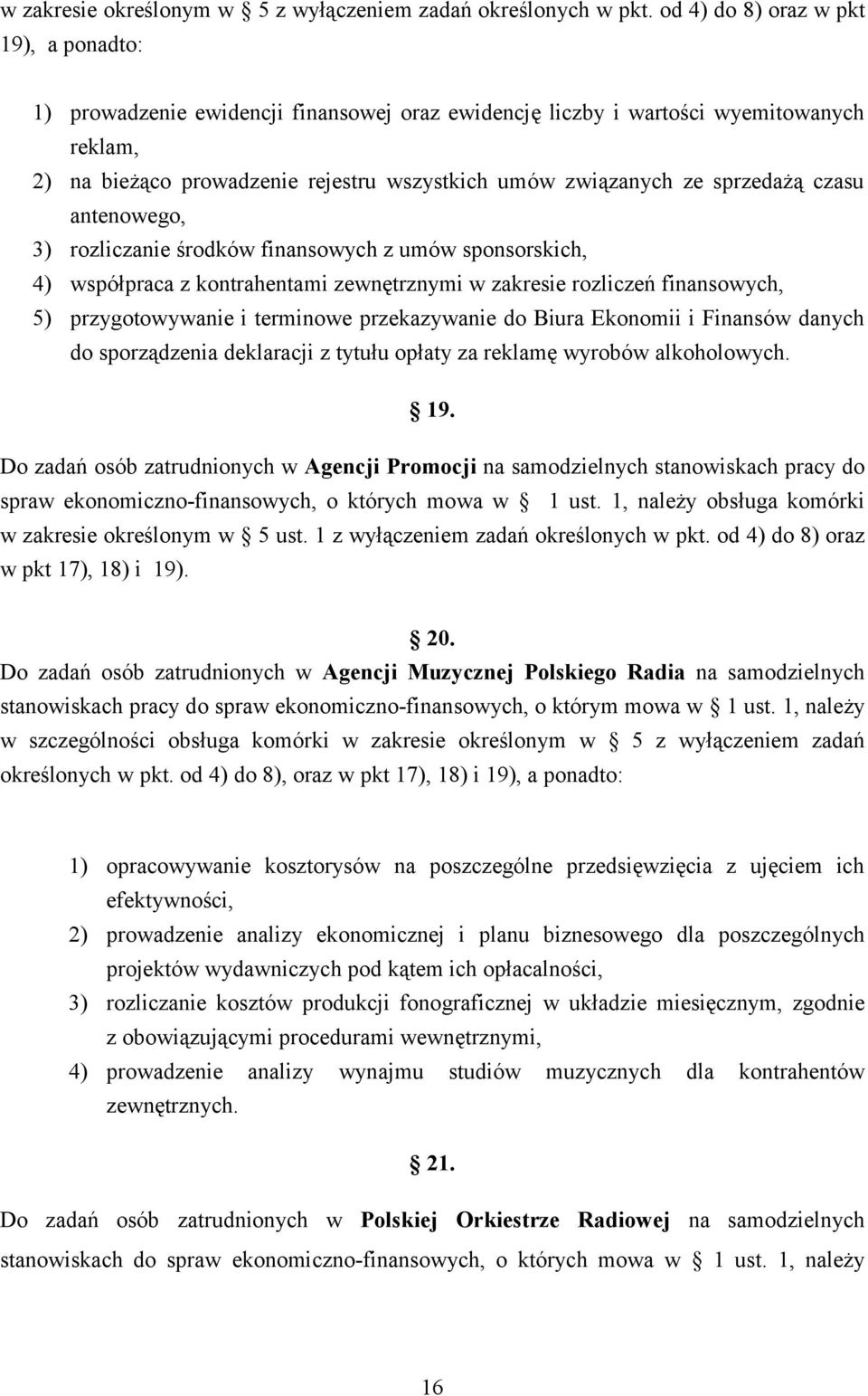 sprzedażą czasu antenowego, 3) rozliczanie środków finansowych z umów sponsorskich, 4) współpraca z kontrahentami zewnętrznymi w zakresie rozliczeń finansowych, 5) przygotowywanie i terminowe