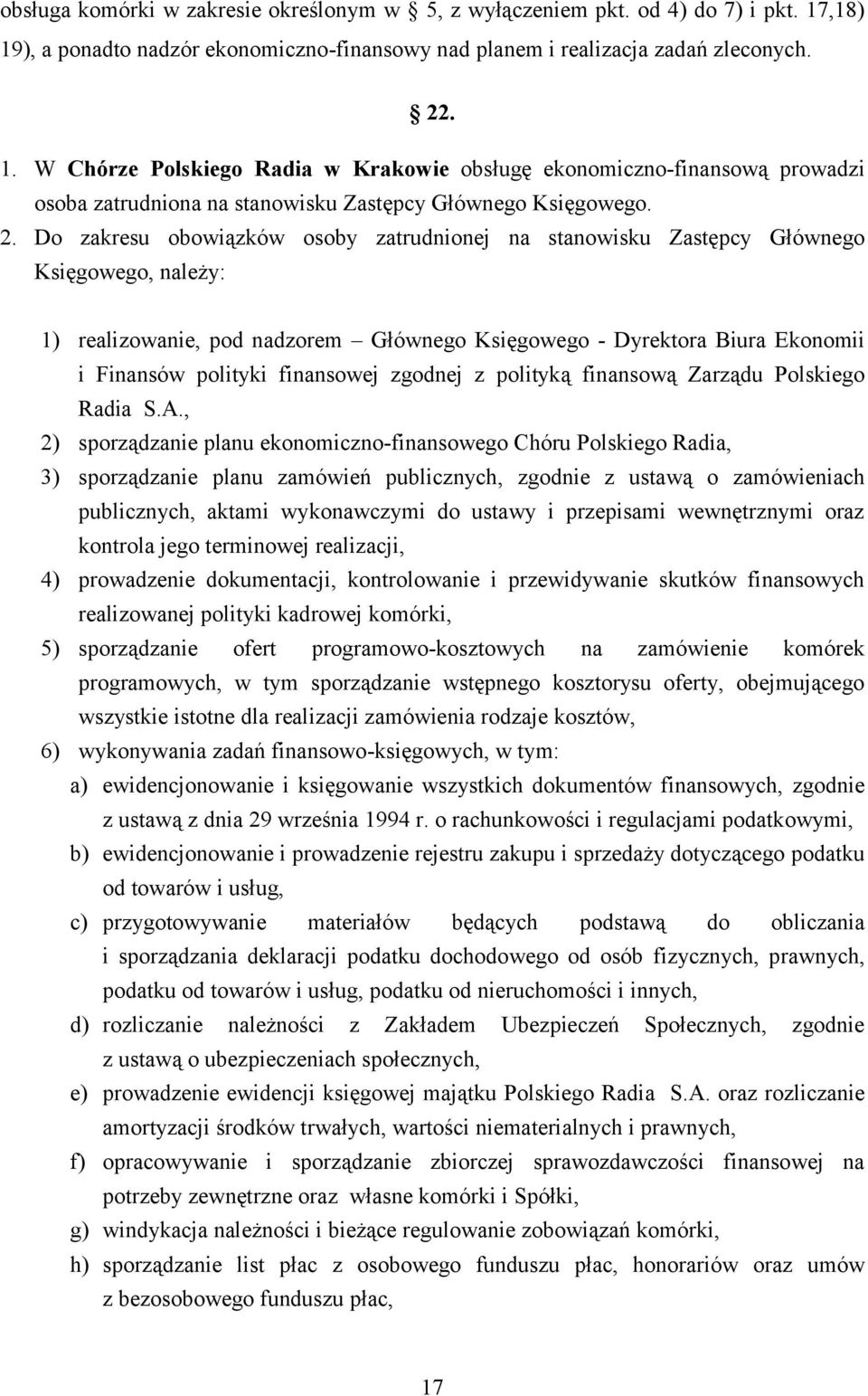 2. Do zakresu obowiązków osoby zatrudnionej na stanowisku Zastępcy Głównego Księgowego, należy: 1) realizowanie, pod nadzorem Głównego Księgowego - Dyrektora Biura Ekonomii i Finansów polityki