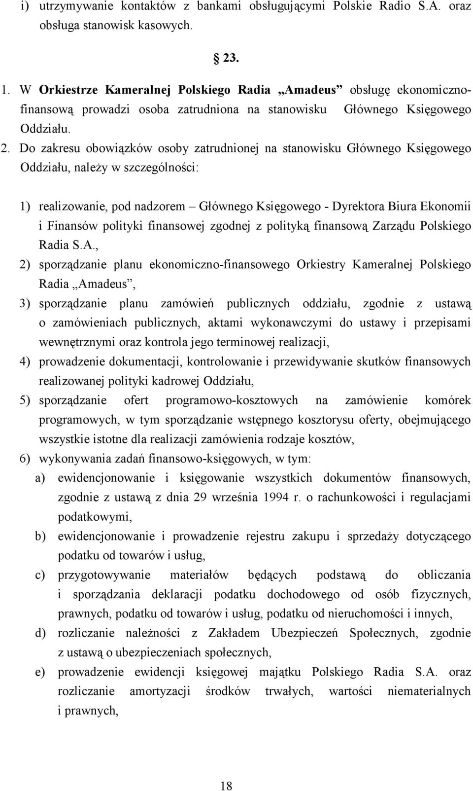 Do zakresu obowiązków osoby zatrudnionej na stanowisku Głównego Księgowego Oddziału, należy w szczególności: 1) realizowanie, pod nadzorem Głównego Księgowego - Dyrektora Biura Ekonomii i Finansów