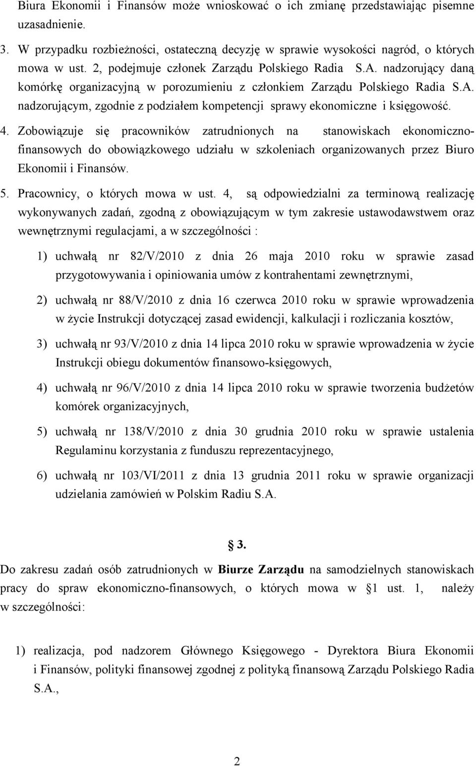 4. Zobowiązuje się pracowników zatrudnionych na stanowiskach ekonomicznofinansowych do obowiązkowego udziału w szkoleniach organizowanych przez Biuro Ekonomii i Finansów. 5.