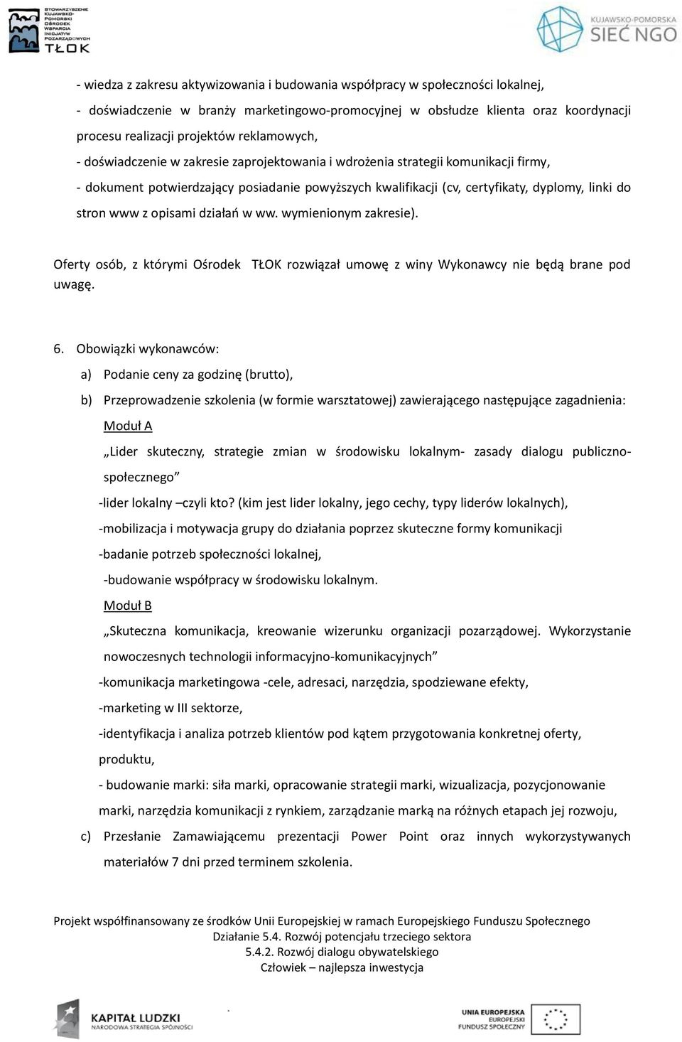 www z opisami działań w ww. wymienionym zakresie). Oferty osób, z którymi Ośrodek TŁOK rozwiązał umowę z winy Wykonawcy nie będą brane pod uwagę. 6.