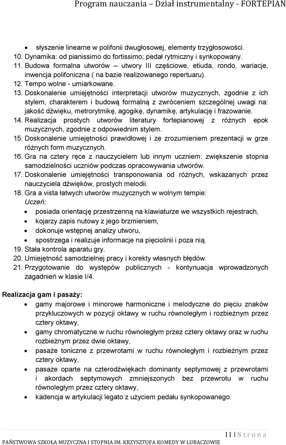 Doskonalenie umiejętności interpretacji utworów muzycznych, zgodnie z ich stylem, charakterem i budową formalną z zwróceniem szczególnej uwagi na: jakość dźwięku, metrorytmikę, agogikę, dynamikę,