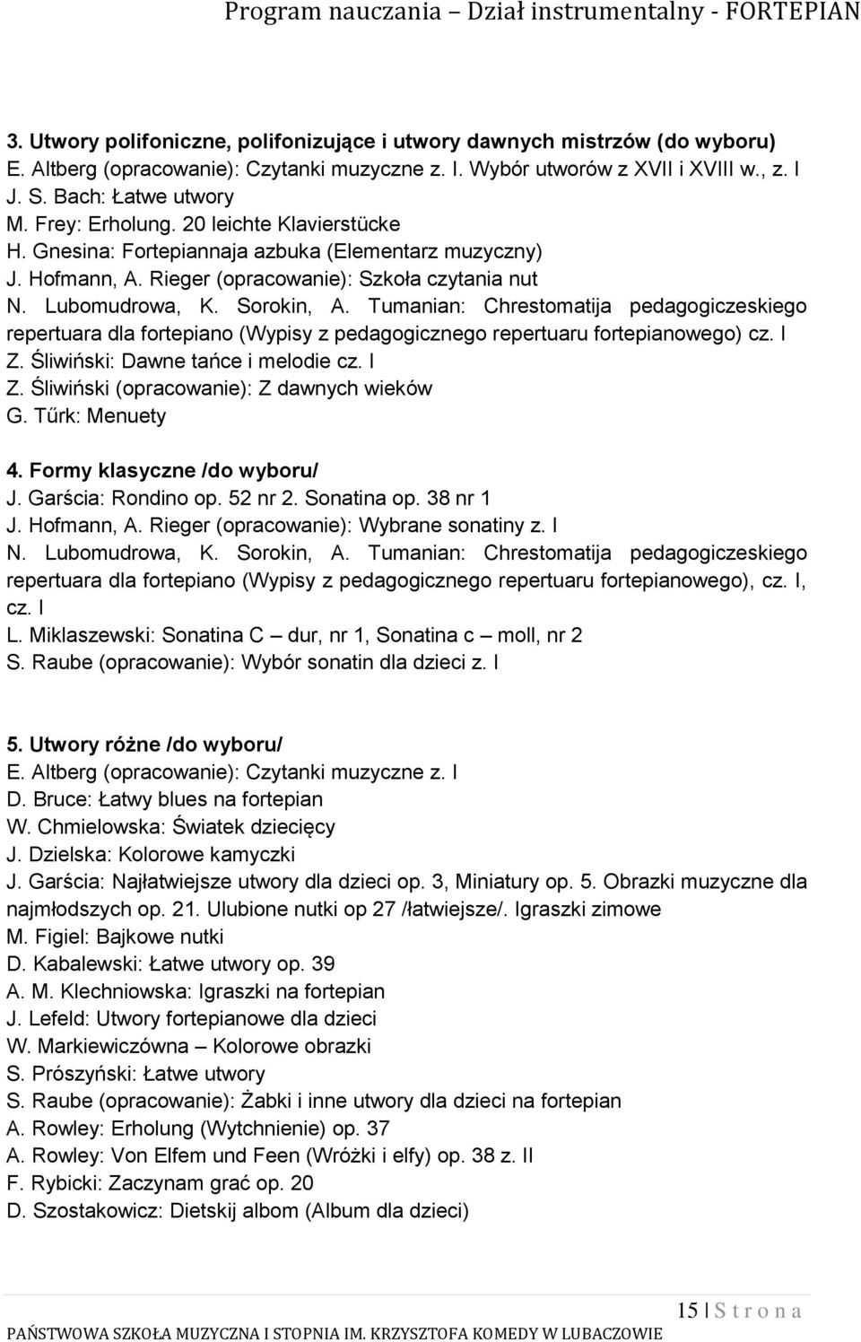 Tumanian: Chrestomatija pedagogiczeskiego repertuara dla fortepiano (Wypisy z pedagogicznego repertuaru fortepianowego) cz. I Z. Śliwiński: Dawne tańce i melodie cz. I Z. Śliwiński (opracowanie): Z dawnych wieków G.