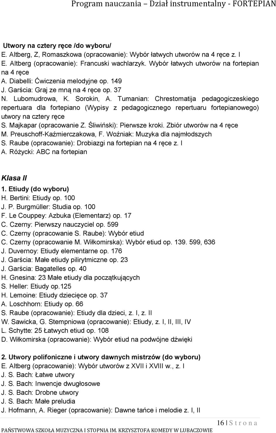 Tumanian: Chrestomatija pedagogiczeskiego repertuara dla fortepiano (Wypisy z pedagogicznego repertuaru fortepianowego) utwory na cztery ręce S. Majkapar (opracowanie Z. Śliwiński): Pierwsze kroki.