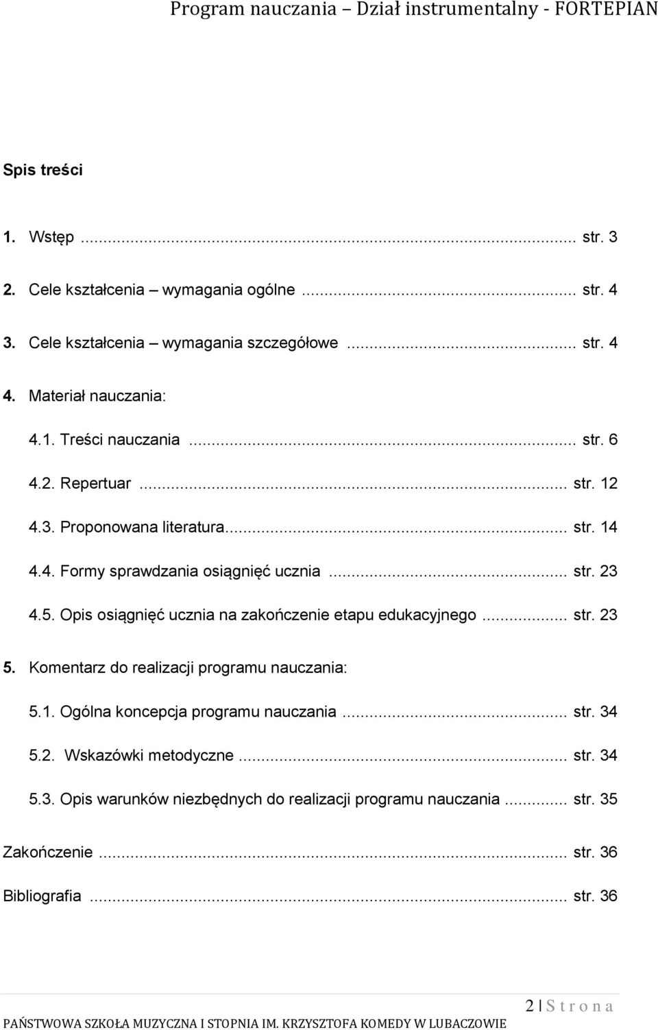 Opis osiągnięć ucznia na zakończenie etapu edukacyjnego... str. 23 5. Komentarz do realizacji programu nauczania: 5.1. Ogólna koncepcja programu nauczania... str. 34 5.