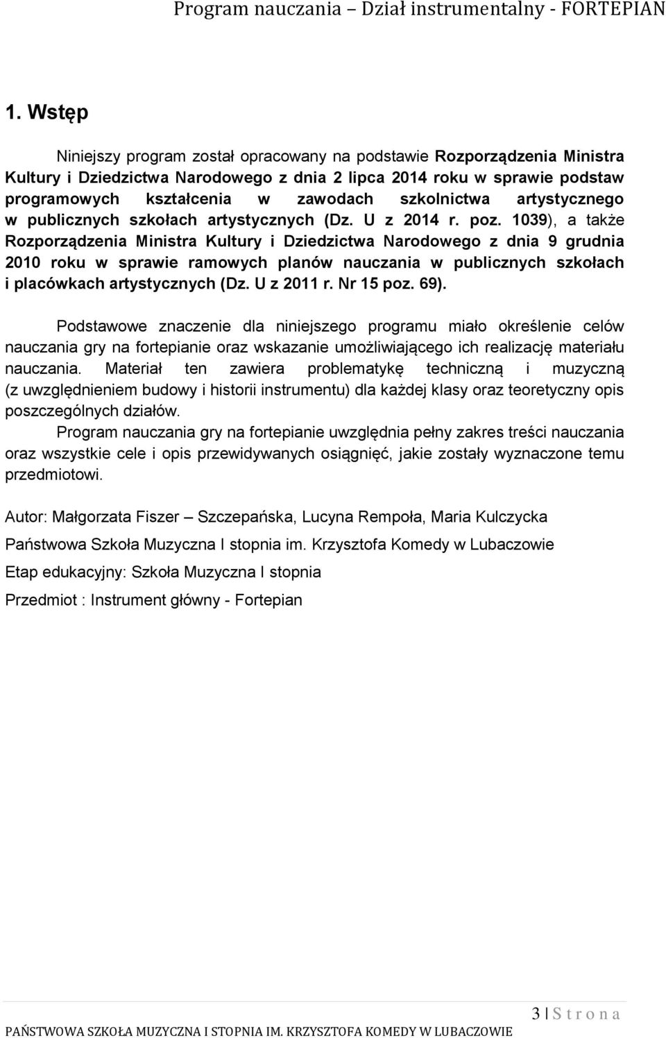 1039), a także Rozporządzenia Ministra Kultury i Dziedzictwa Narodowego z dnia 9 grudnia 2010 roku w sprawie ramowych planów nauczania w publicznych szkołach i placówkach artystycznych (Dz.