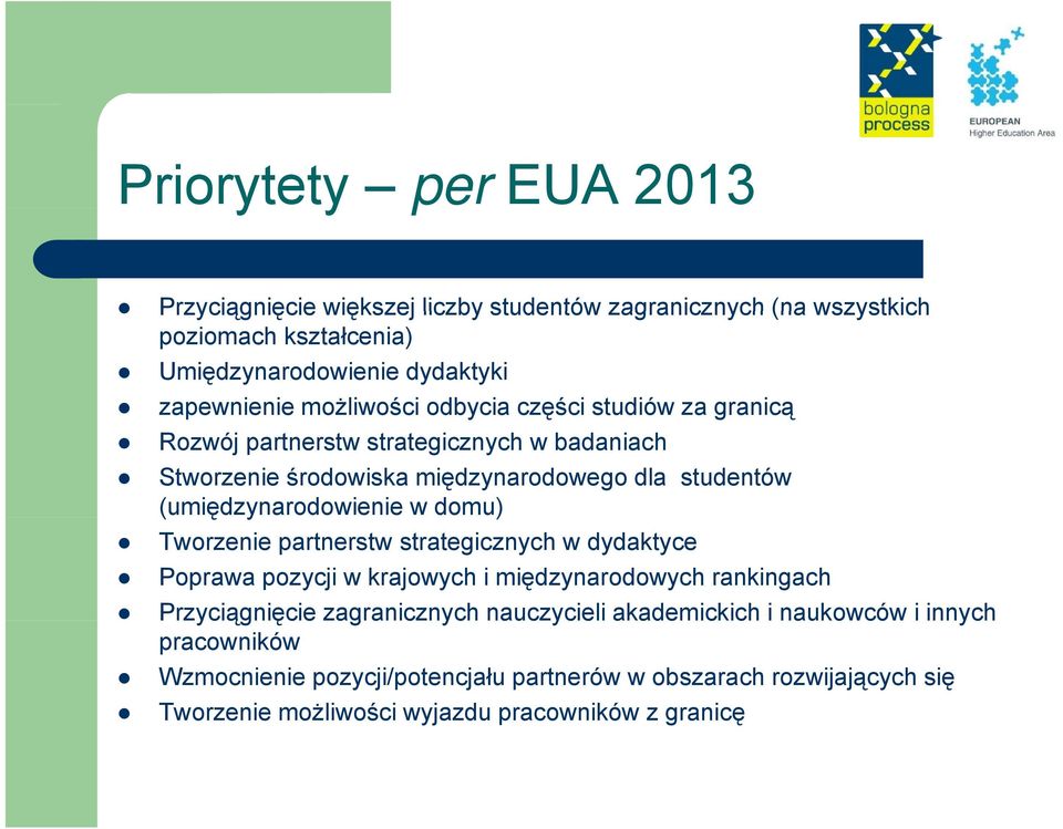 ę w domu) Tworzenie partnerstw strategicznych w dydaktyce Poprawa pozycji w krajowych i międzynarodowych rankingach Przyciągnięcie zagranicznych a nauczycieli