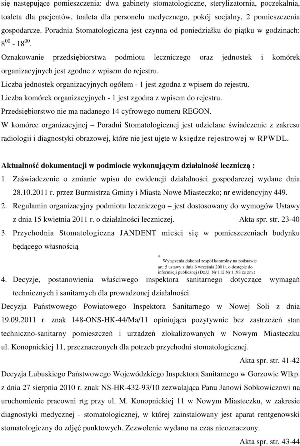 Oznakowanie przedsiębiorstwa podmiotu leczniczego oraz jednostek i komórek organizacyjnych jest zgodne z wpisem do rejestru.