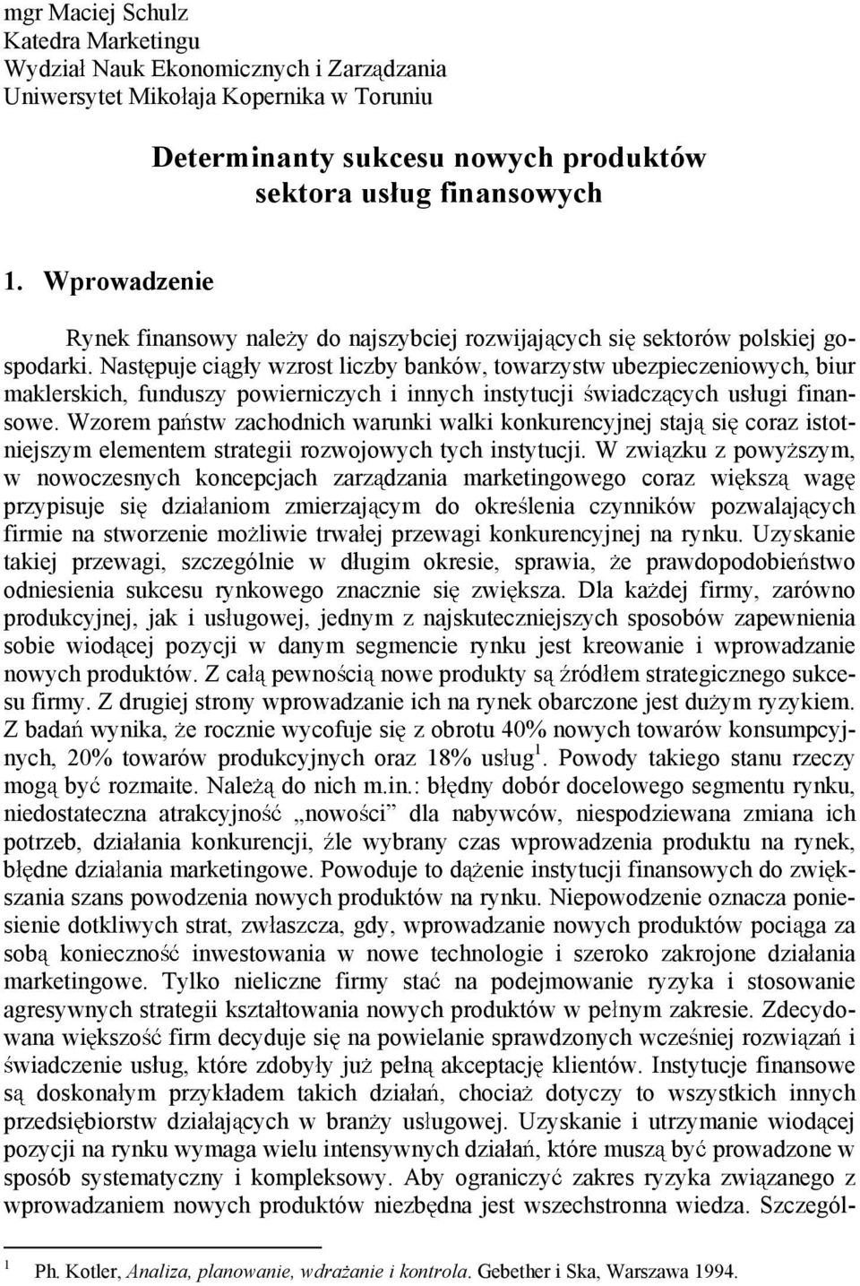 Nast puje ci g y wzrost liczby banków, towarzystw ubezpieczeniowych, biur maklerskich, funduszy powierniczych i innych instytucji wiadcz cych us ugi finansowe.