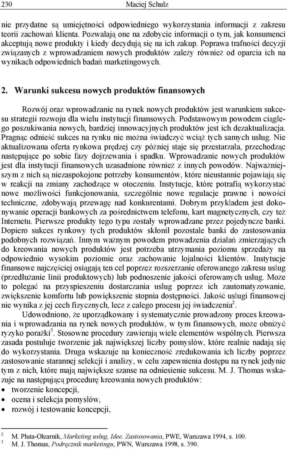 Poprawa trafno ci decyzji zwi zanych z wprowadzaniem nowych produktów zale y równie od oparcia ich na wynikach odpowiednich bada marketingowych. 2.