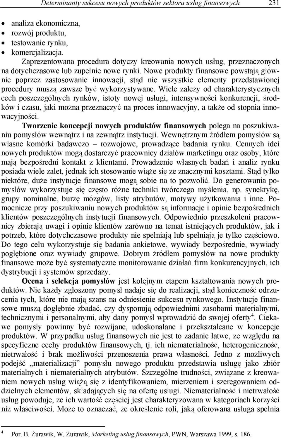 Nowe produkty finansowe powstaj g ównie poprzez zastosowanie innowacji, st d nie wszystkie elementy przedstawionej procedury musz zawsze by wykorzystywane.