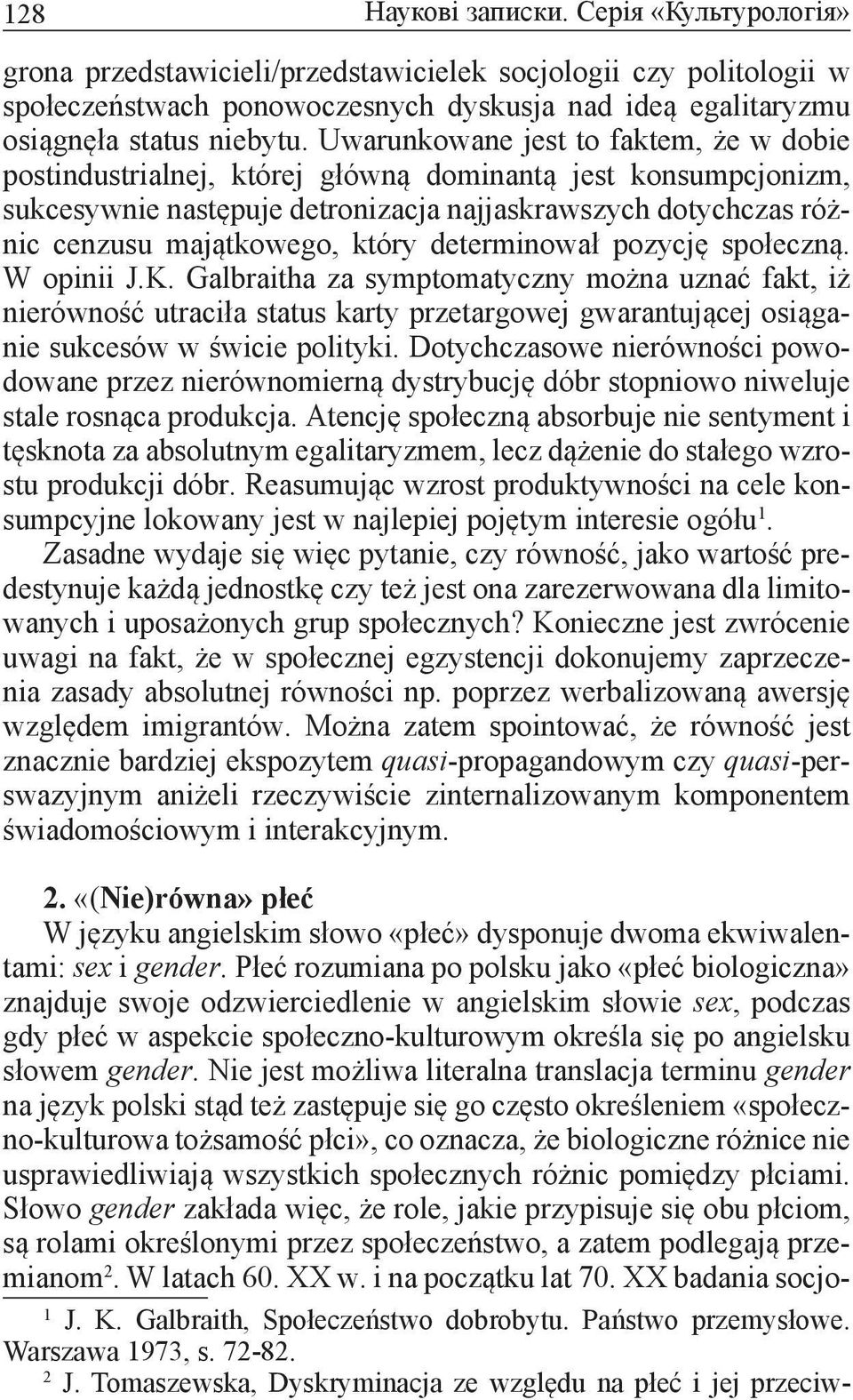 determinował pozycję społeczną. W opinii J.K. Galbraitha za symptomatyczny można uznać fakt, iż nierówność utraciła status karty przetargowej gwarantującej osiąganie sukcesów w świcie polityki.