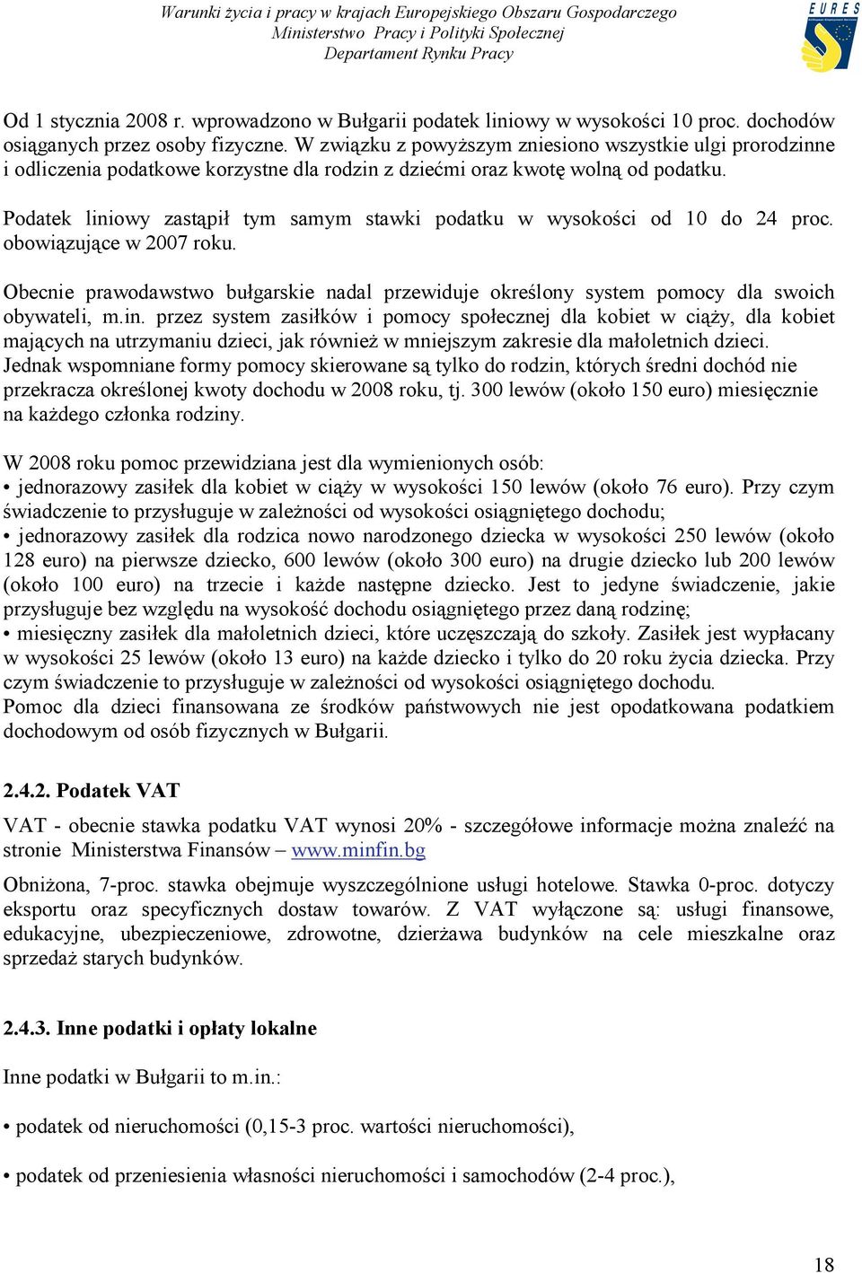 Podatek liniowy zastąpił tym samym stawki podatku w wysokości od 10 do 24 proc. obowiązujące w 2007 roku.