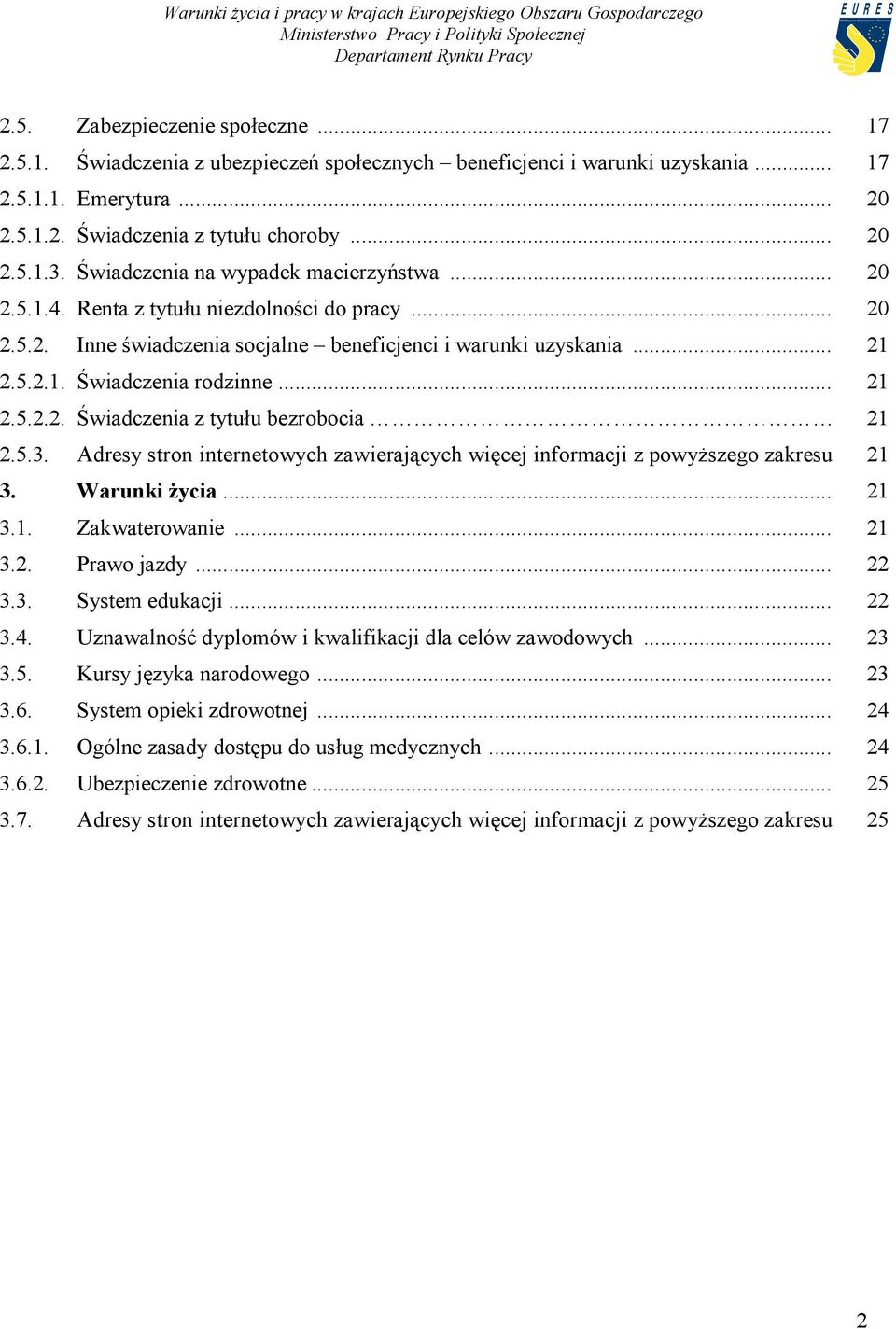 .. 21 2.5.2.2. Świadczenia z tytułu bezrobocia 21 2.5.3. Adresy stron internetowych zawierających więcej informacji z powyższego zakresu 21 3. Warunki życia... 21 3.1. Zakwaterowanie... 21 3.2. Prawo jazdy.