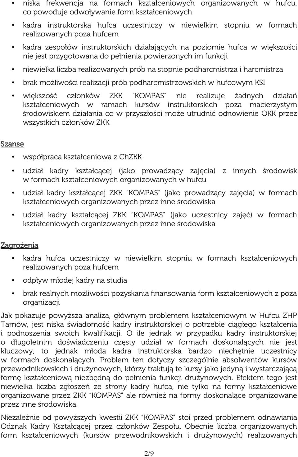 podharcmistrza i harcmistrza brak możliwości realizacji prób podharcmistrzowskich w hufcowym KSI większość członków ZKK KOMPAS nie realizuje żadnych działań kształceniowych w ramach kursów