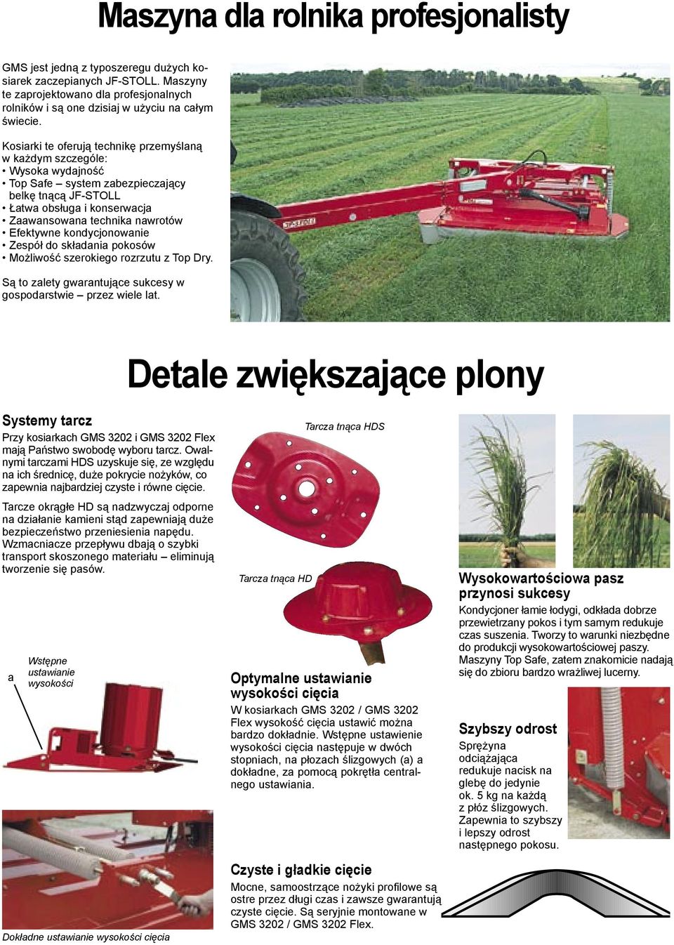 Kosiarki te oferują technikę przemyślaną w każdym szczególe: Wysoka wydajność Top Safe system zabezpieczający belkę tnącą JF-STOLL Łatwa obsługa i konserwacja Zaawansowana technika nawrotów Efektywne