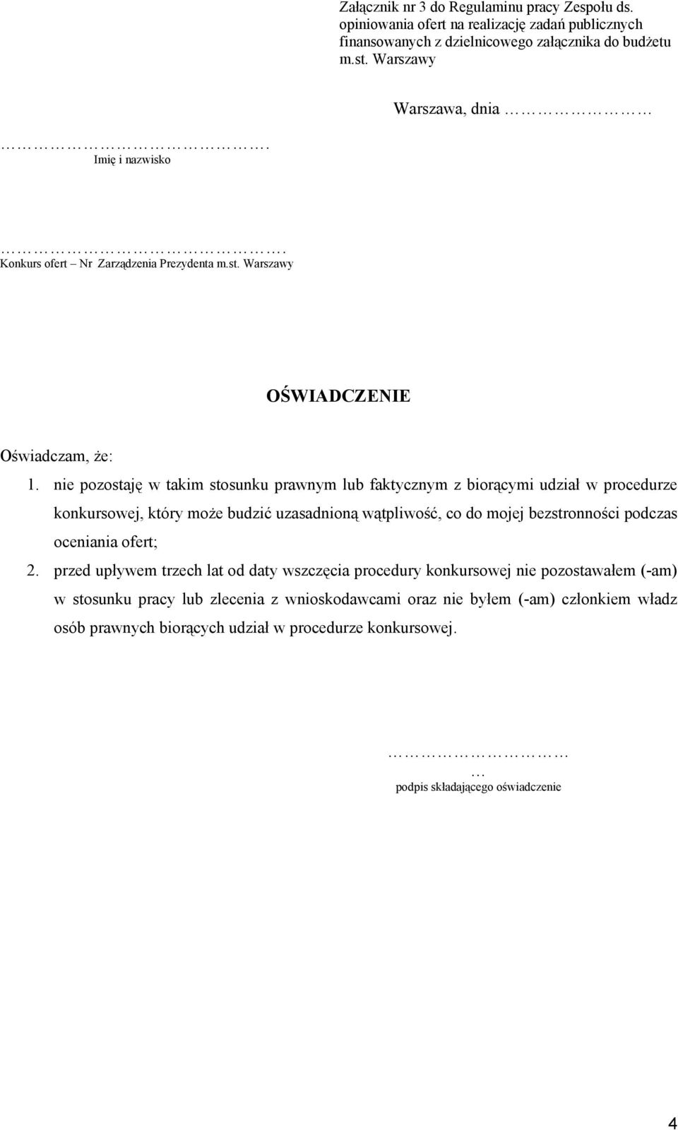 nie pozostaję w takim stosunku prawnym lub faktycznym z biorącymi udział w procedurze konkursowej, który może budzić uzasadnioną wątpliwość, co do mojej bezstronności