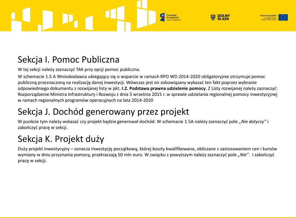 Wówczas jest on zobowiązany wykazać ten fakt poprzez wybranie odpowiedniego dokumentu z rozwijanej listy w pkt. I.2. Podstawa prawna udzielenie pomocy.