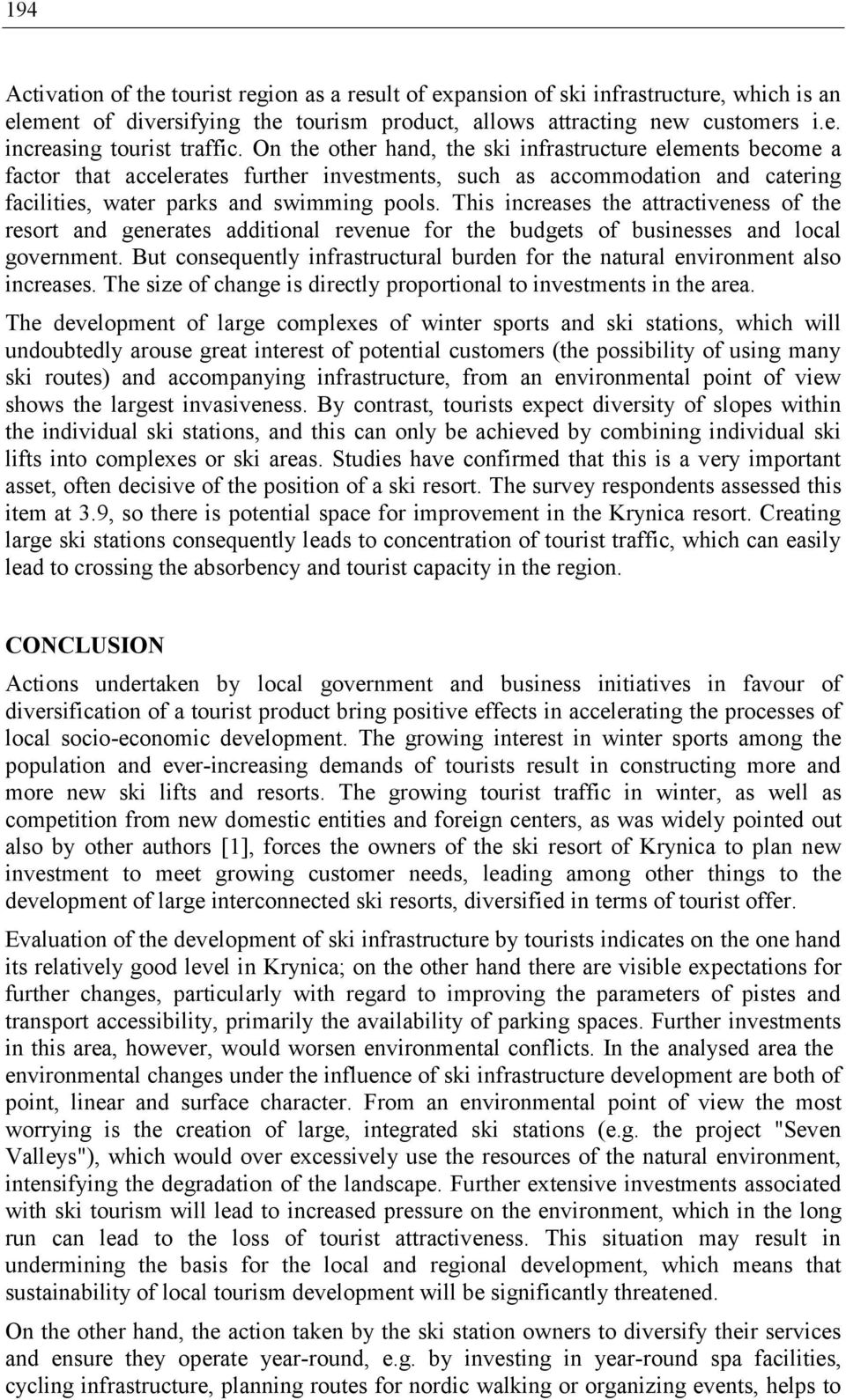 This increases the attractiveness of the resort and generates additional revenue for the budgets of businesses and local government.