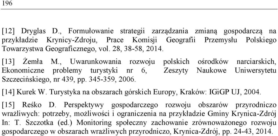 345-359, 2006. [14] Kurek W. Turystyka na obszarach górskich Europy, Kraków: IGiGP UJ, 2004. [15] Reśko D.