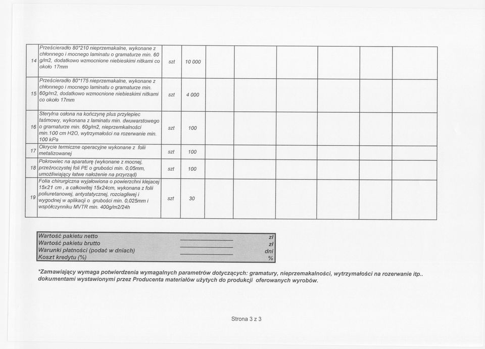 15 60g/m2, dodatkowo wzmocnione niebieskimi nitkami szt 4000 co okolo 17mm Sterylna oslona na konczyne plus przylepiec tasmowy, wykonana z laminatu min. dwuwarstowego 16 o gramaturze min.