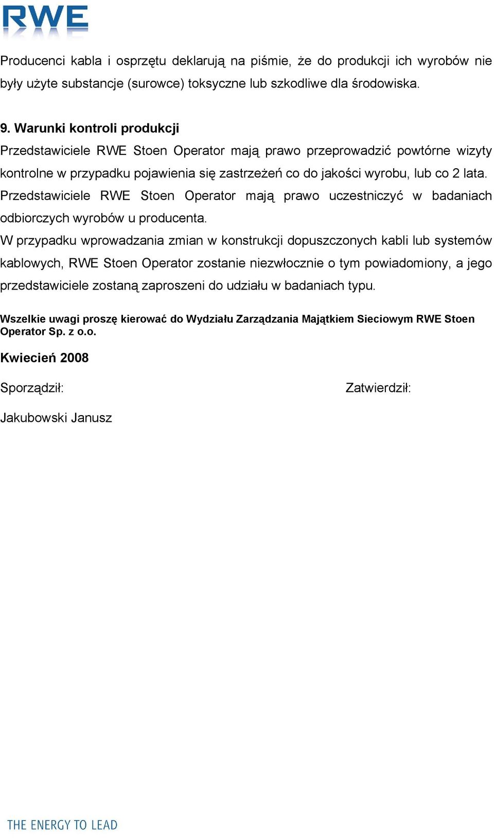 Przedstawiciele RWE Stoen Operator mają prawo uczestniczyć w badaniach odbiorczych wyrobów u producenta.