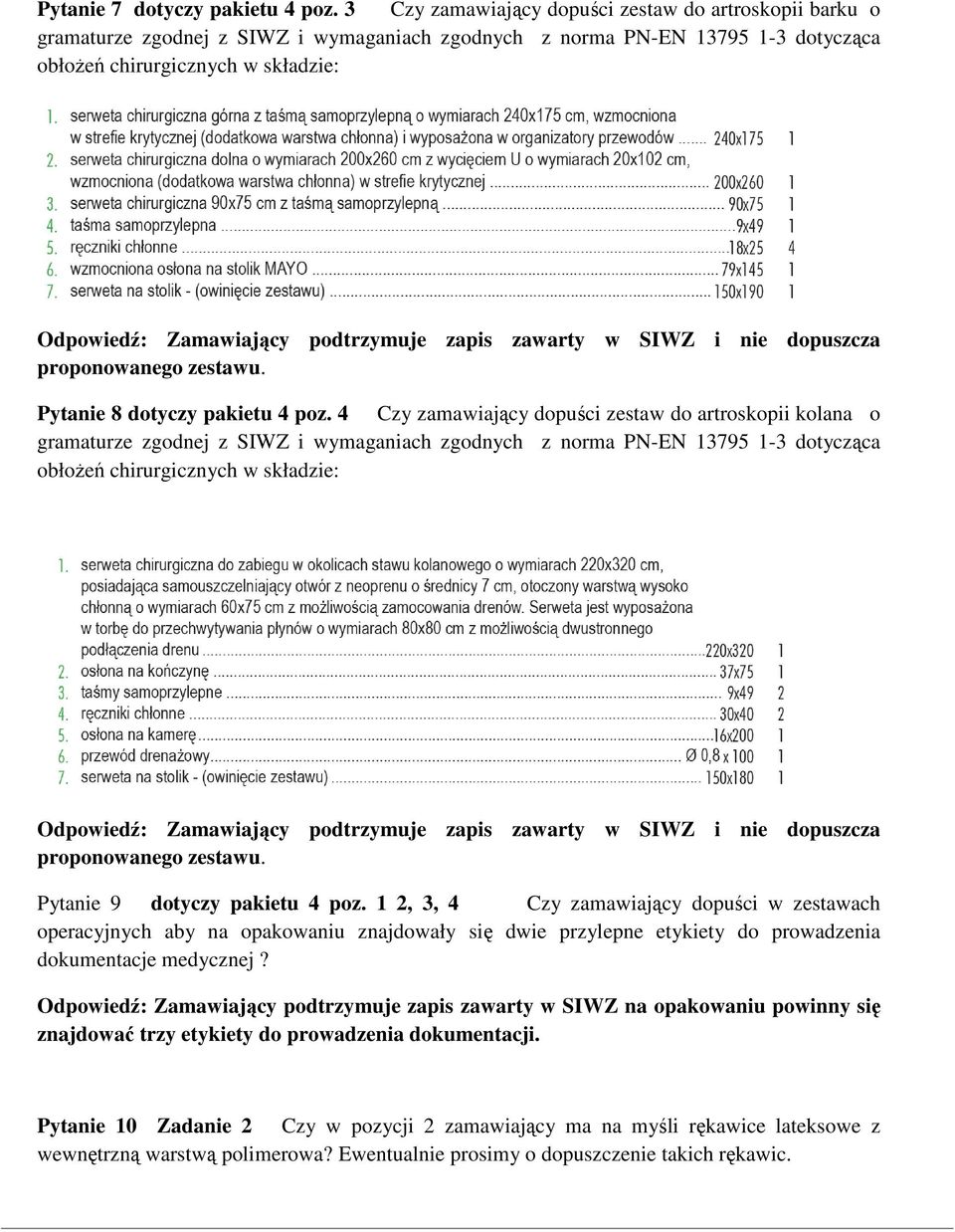 1 2, 3, 4 Czy zamawiający dopuści w zestawach operacyjnych aby na opakowaniu znajdowały się dwie przylepne etykiety do prowadzenia dokumentacje medycznej?