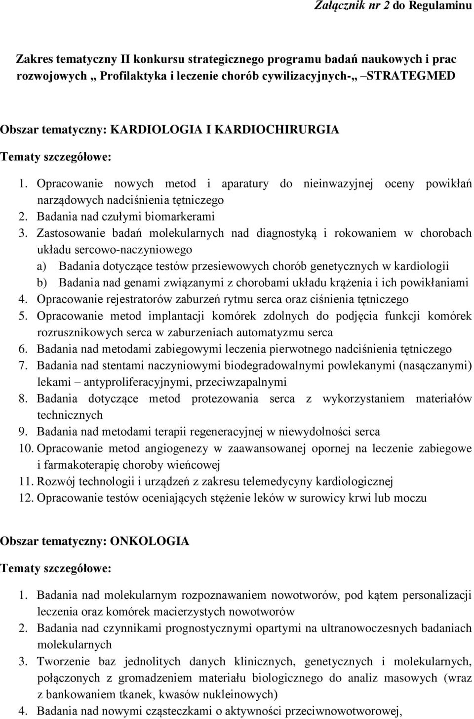 Zastosowanie badań molekularnych nad diagnostyką i rokowaniem w chorobach układu sercowo-naczyniowego a) Badania dotyczące testów przesiewowych chorób genetycznych w kardiologii b) Badania nad genami