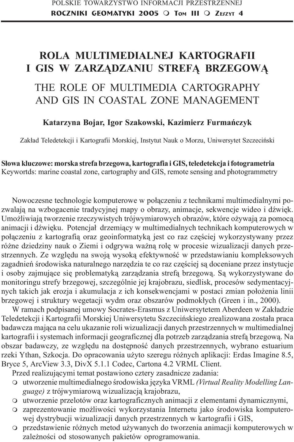 Instytut Nauk o Morzu, Uniwersytet Szczeciñski S³owa kluczowe: morska strefa brzegowa, kartografia i GIS, teledetekcja i fotogrametria Keywortds: marine coastal zone, cartography and GIS, remote