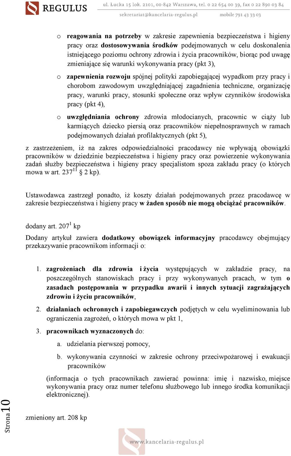 techniczne, organizację pracy, warunki pracy, stosunki społeczne oraz wpływ czynników środowiska pracy (pkt 4), o uwzględniania ochrony zdrowia młodocianych, pracownic w ciąŝy lub karmiących dziecko