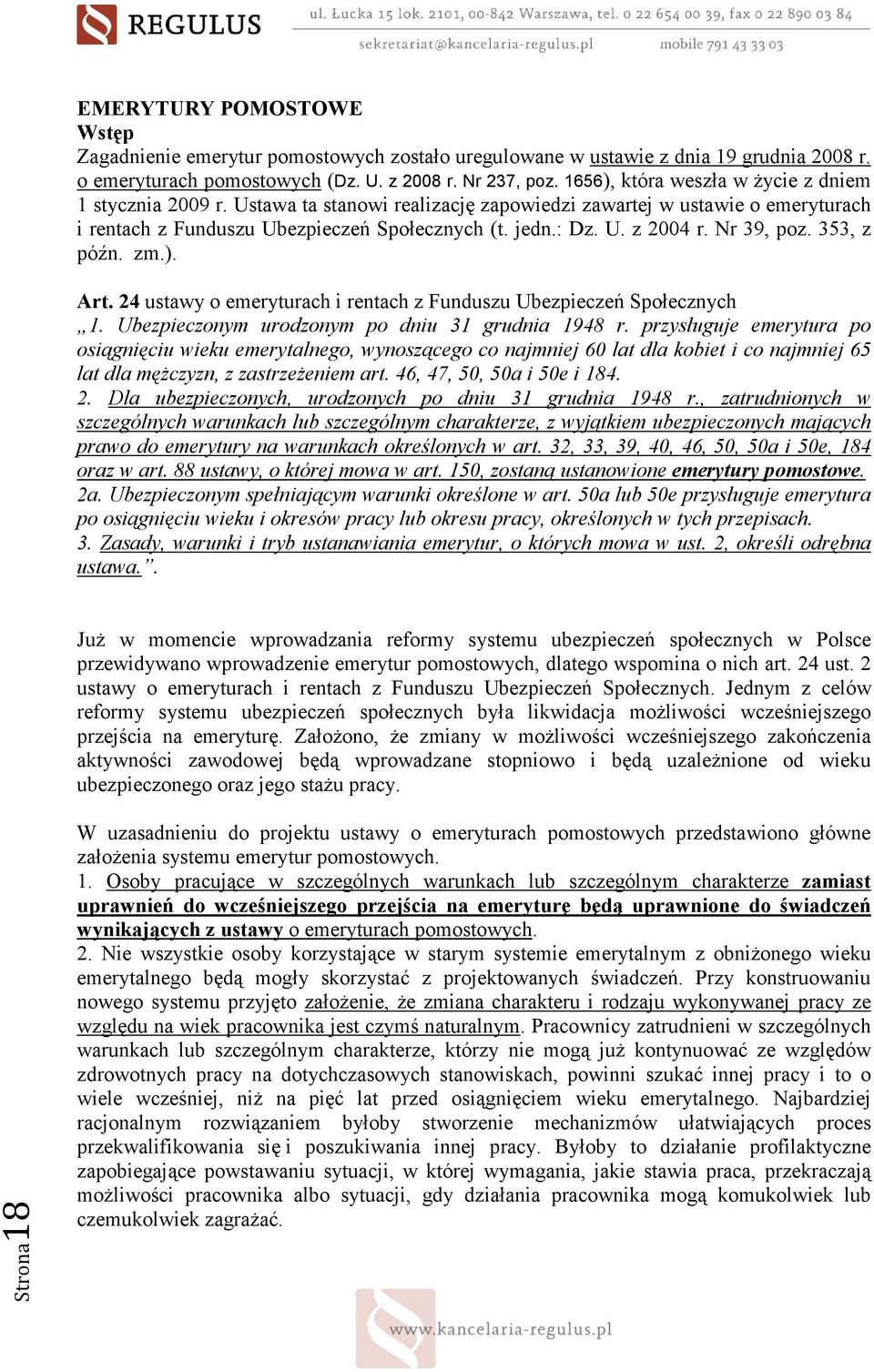 Nr 39, poz. 353, z późn. zm.). Art. 24 ustawy o emeryturach i rentach z Funduszu Ubezpieczeń Społecznych 1. Ubezpieczonym urodzonym po dniu 31 grudnia 1948 r.