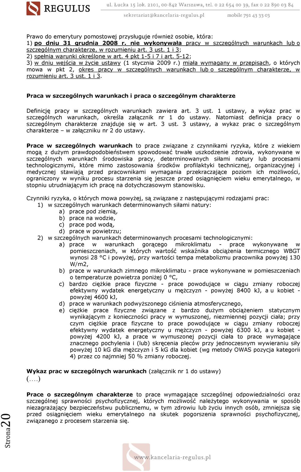 ) miała wymagany w przepisach, o których mowa w pkt 2, okres pracy w szczególnych warunkach lub o szczególnym charakterze, w rozumieniu art. 3 ust. 1 i 3.