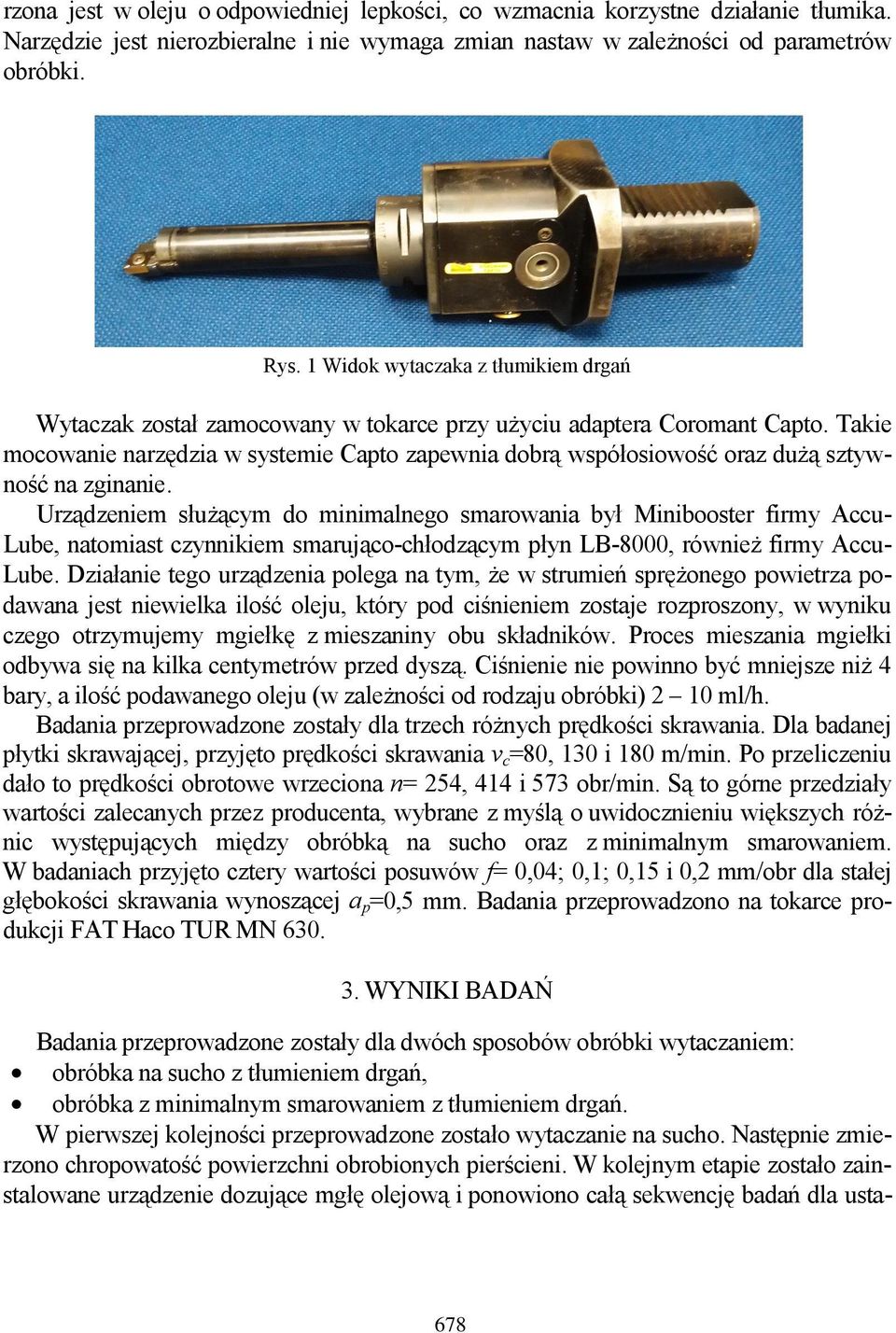 Takie mocowanie narzędzia w systemie Capto zapewnia dobrą współosiowość oraz dużą sztywność na zginanie.