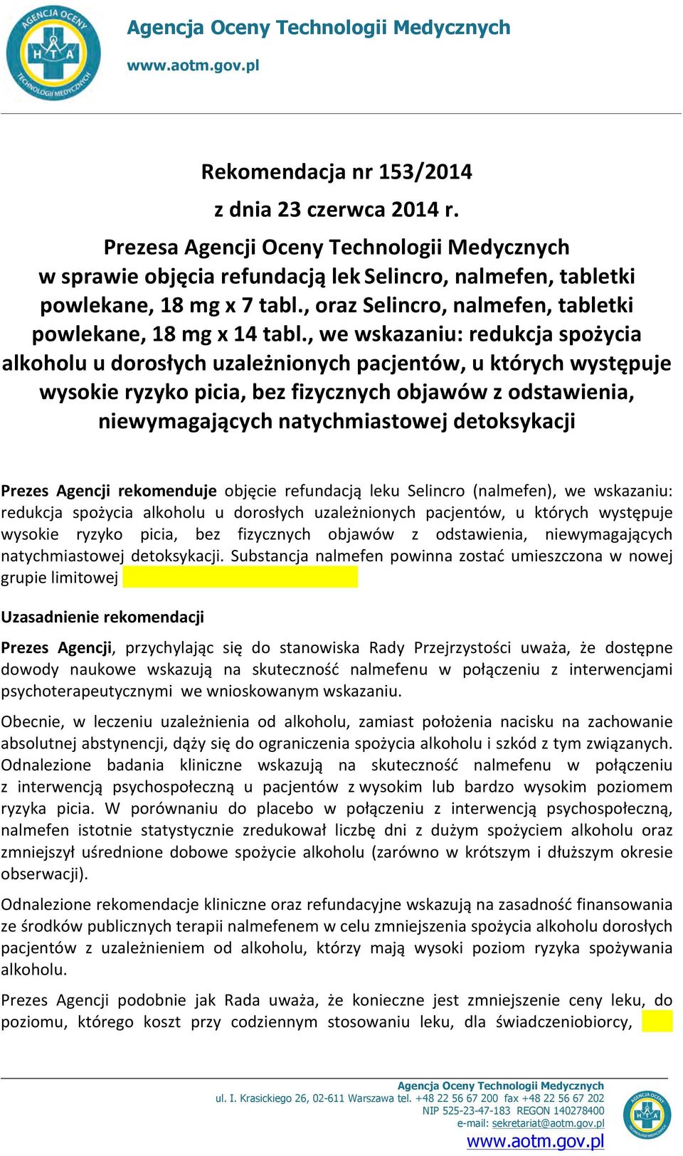 , we wskazaniu: redukcja spożycia alkoholu u dorosłych uzależnionych pacjentów, u których występuje wysokie ryzyko picia, bez fizycznych objawów z odstawienia, niewymagających natychmiastowej