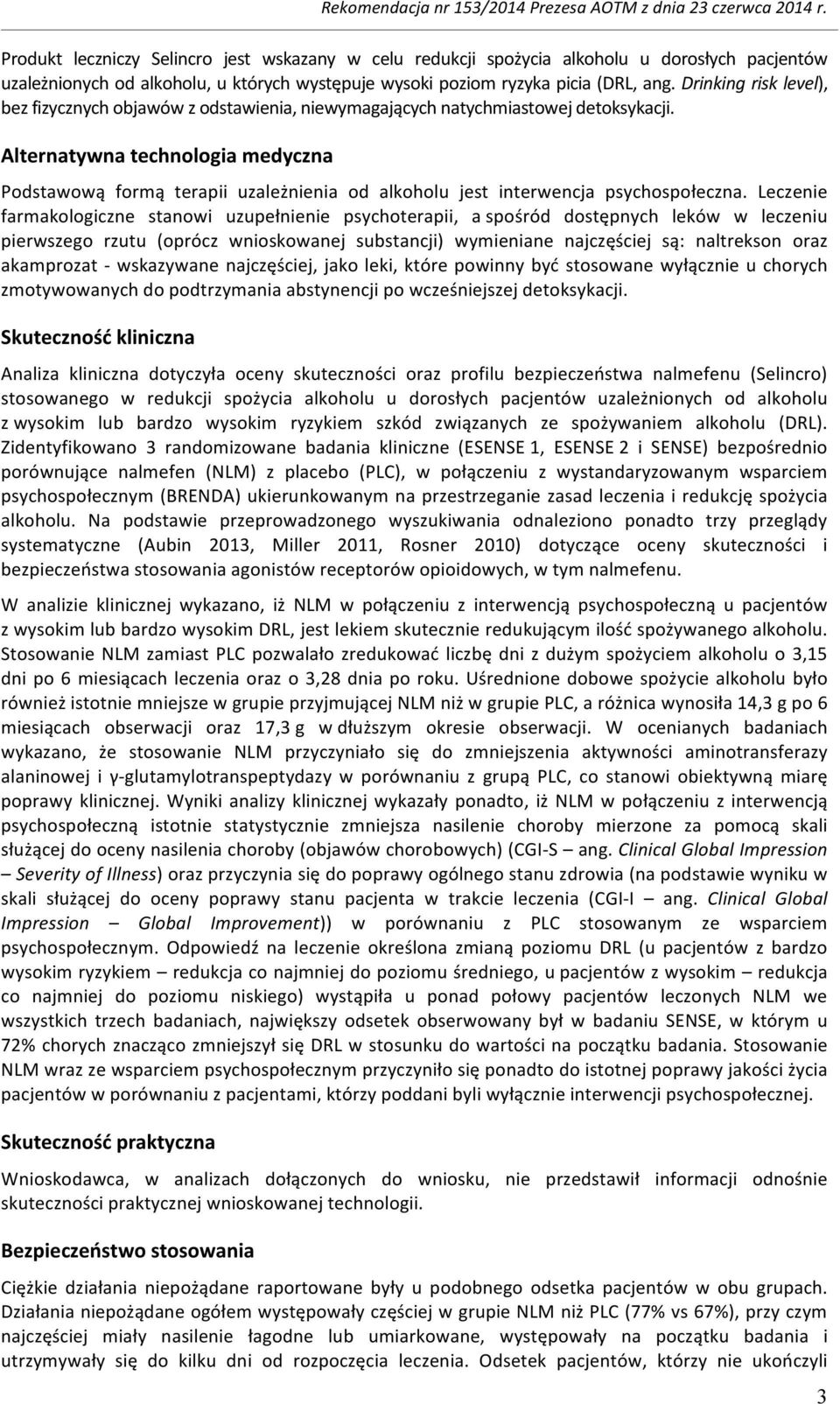 Alternatywna technologia medyczna Podstawową formą terapii uzależnienia od alkoholu jest interwencja psychospołeczna.