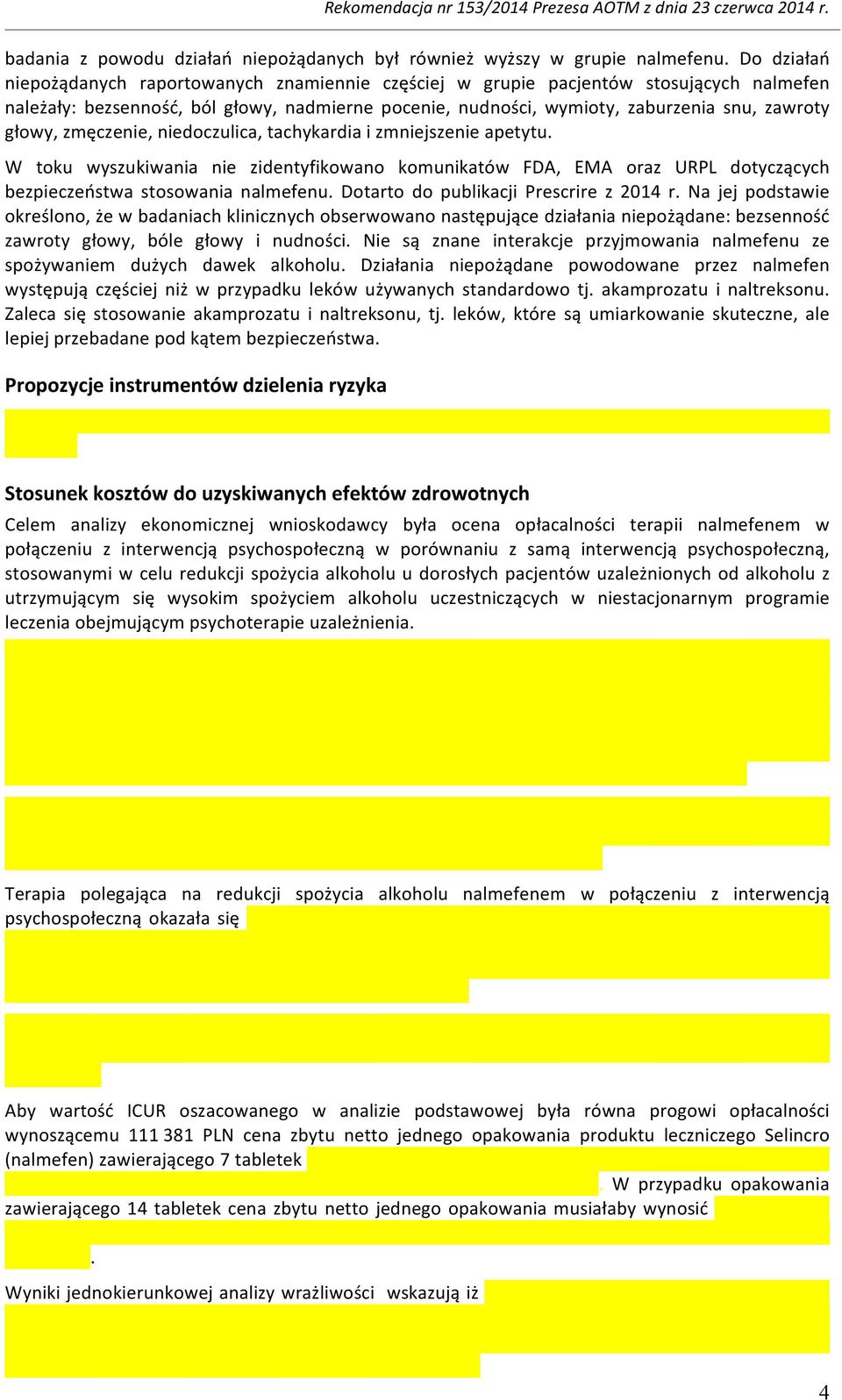 głowy, zmęczenie, niedoczulica, tachykardia i zmniejszenie apetytu. W toku wyszukiwania nie zidentyfikowano komunikatów FDA, EMA oraz URPL dotyczących bezpieczeństwa stosowania nalmefenu.