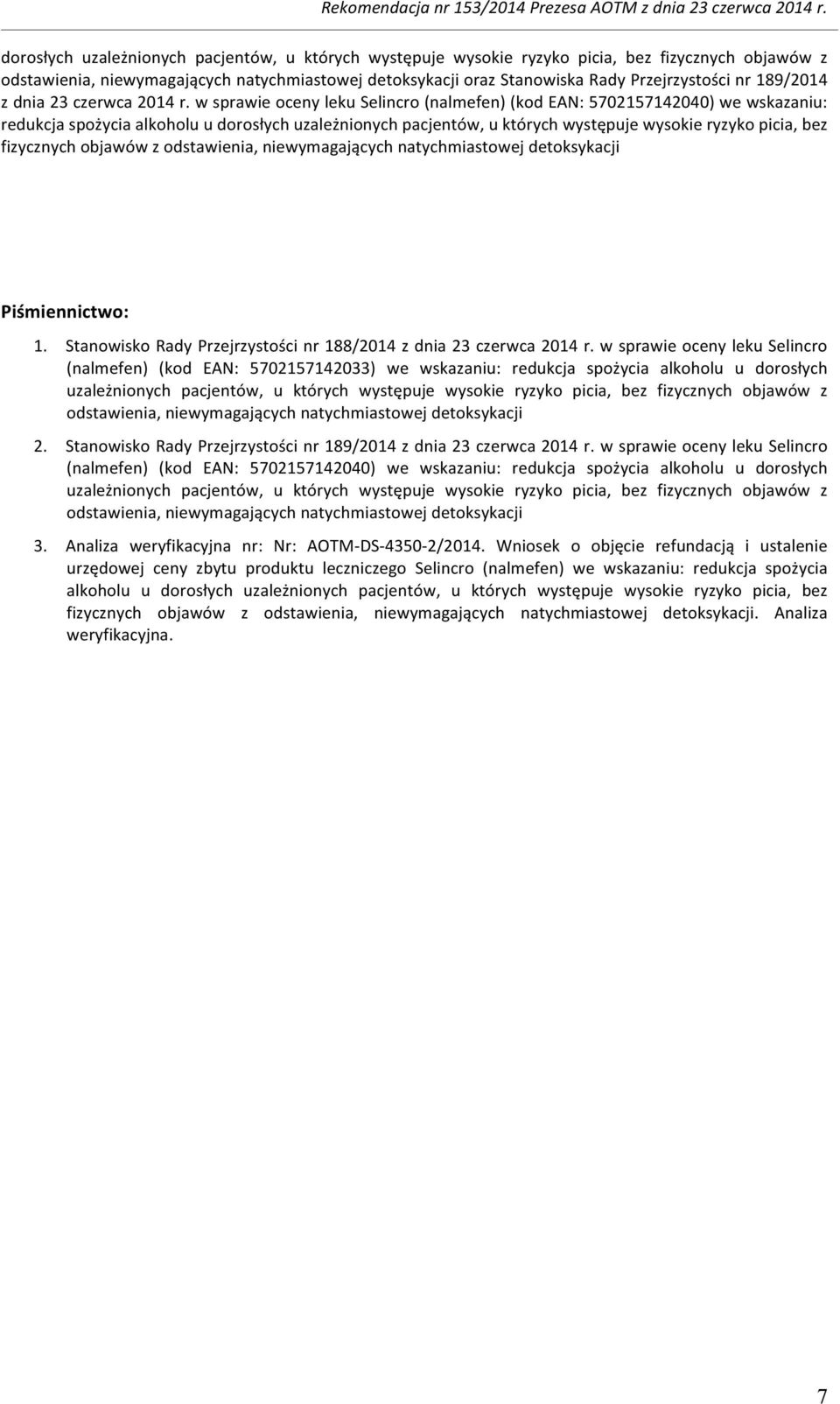 w sprawie oceny leku Selincro (nalmefen) (kod EAN: 5702157142040) we wskazaniu: redukcja spożycia alkoholu u dorosłych uzależnionych pacjentów, u których występuje wysokie ryzyko picia, bez