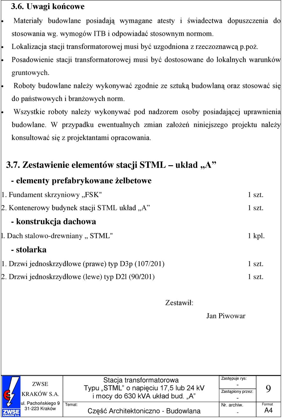 Roboty budowlane należy wykonywać zgodnie ze sztuką budowlaną oraz stosować się do państwowych i branżowych norm.