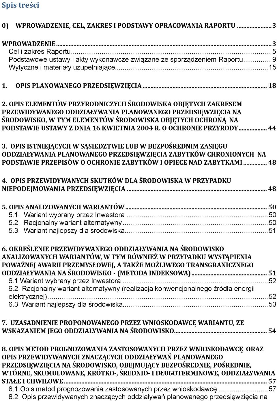 OPIS ELEMENTÓW PRZYRODNICZYCH ŚRODOWISKA OBJĘTYCH ZAKRESEM PRZEWIDYWANEGO ODDZIAŁYWANIA PLANOWANEGO PRZEDSIĘWZIĘCIA NA ŚRODOWISKO, W TYM ELEMENTÓW ŚRODOWISKA OBJĘTYCH OCHRONĄ NA PODSTAWIE USTAWY Z