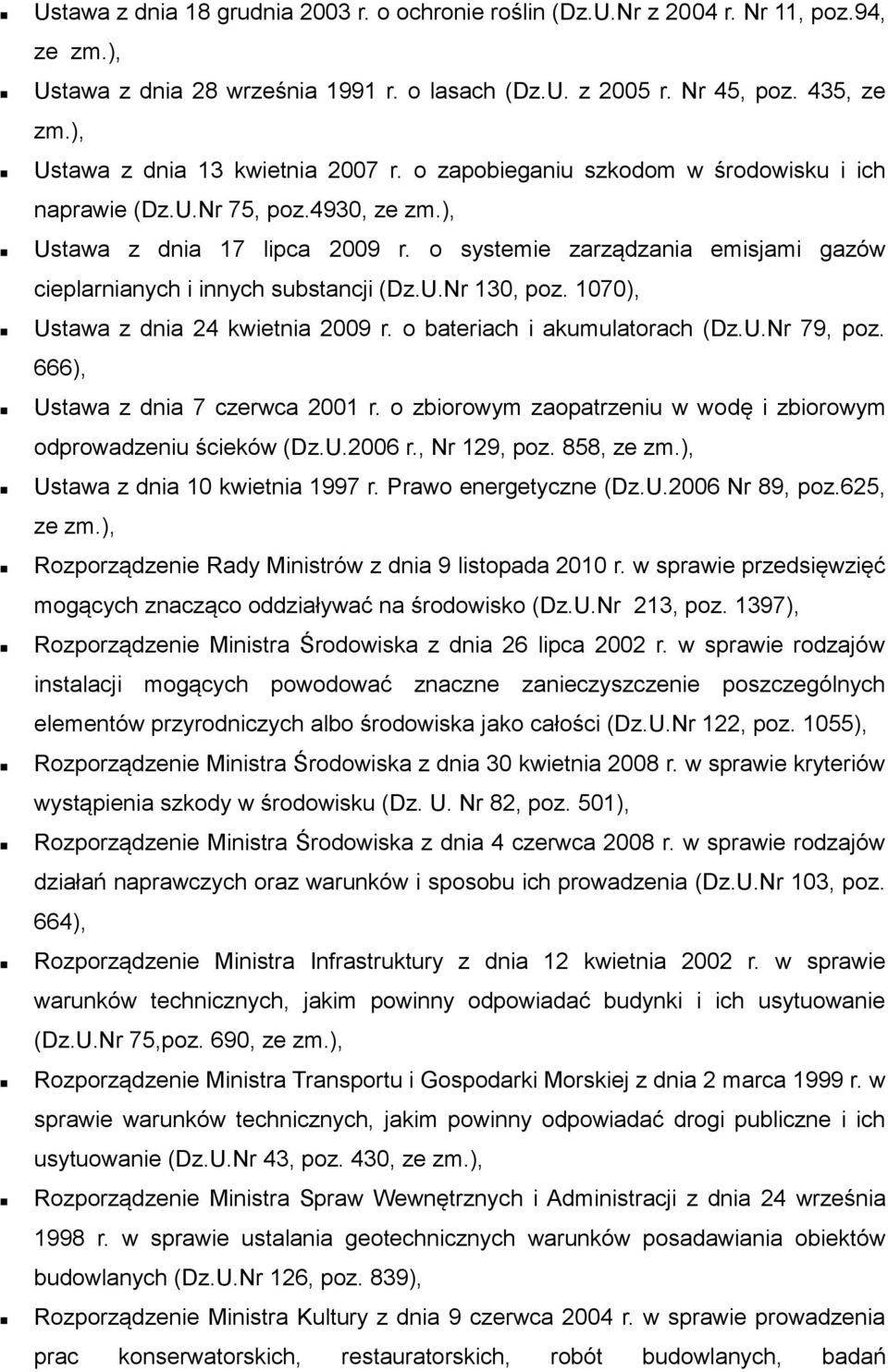 o systemie zarządzania emisjami gazów cieplarnianych i innych substancji (Dz.U.Nr 130, poz. 1070), Ustawa z dnia 24 kwietnia 2009 r. o bateriach i akumulatorach (Dz.U.Nr 79, poz.