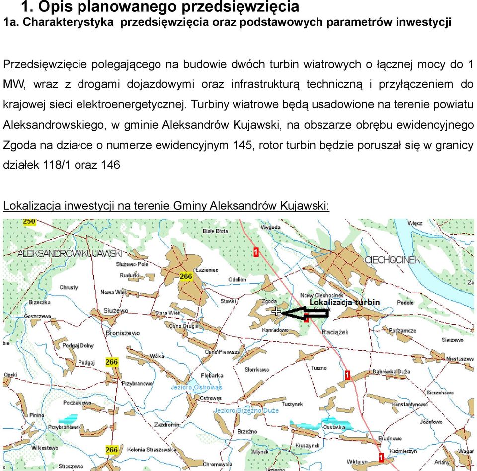 MW, wraz z drogami dojazdowymi oraz infrastrukturą techniczną i przyłączeniem do krajowej sieci elektroenergetycznej.