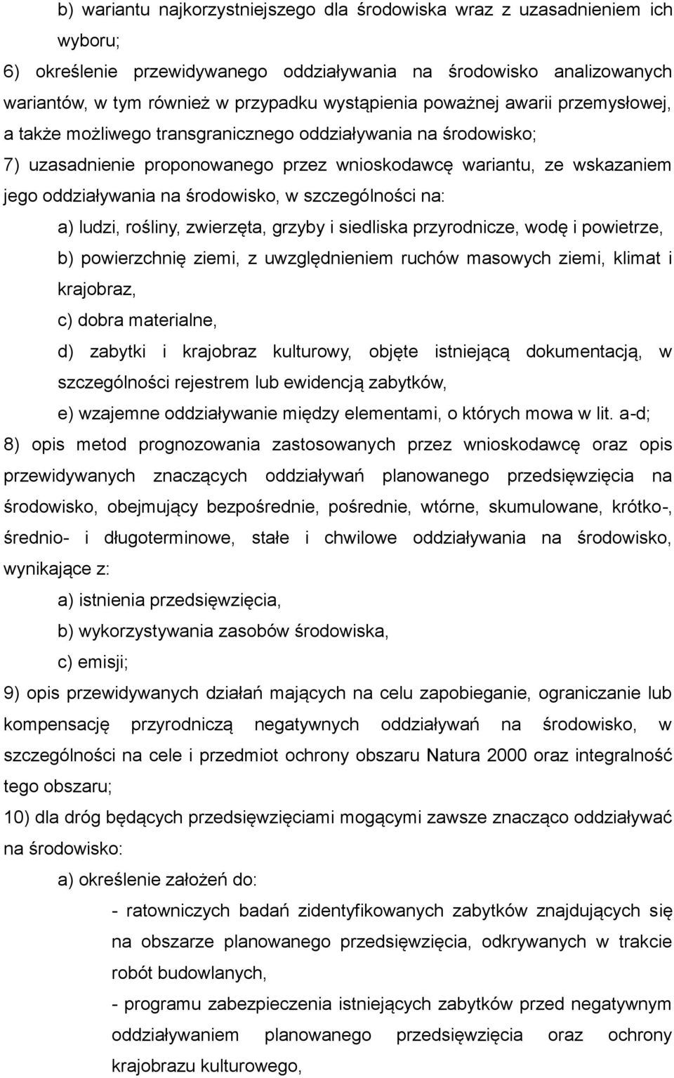 środowisko, w szczególności na: a) ludzi, rośliny, zwierzęta, grzyby i siedliska przyrodnicze, wodę i powietrze, b) powierzchnię ziemi, z uwzględnieniem ruchów masowych ziemi, klimat i krajobraz, c)