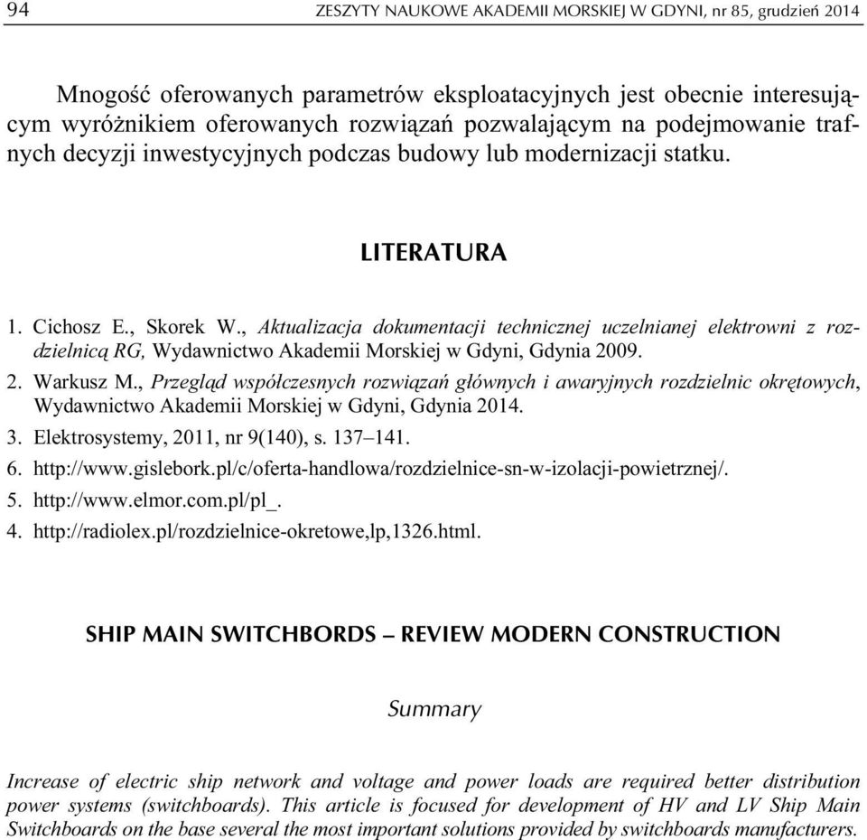 , Aktualizacja dokumentacji technicznej uczelnianej elektrowni z rozdzielnicą RG, Wydawnictwo Akademii Morskiej w Gdyni, Gdynia 2009. 2. Warkusz M.