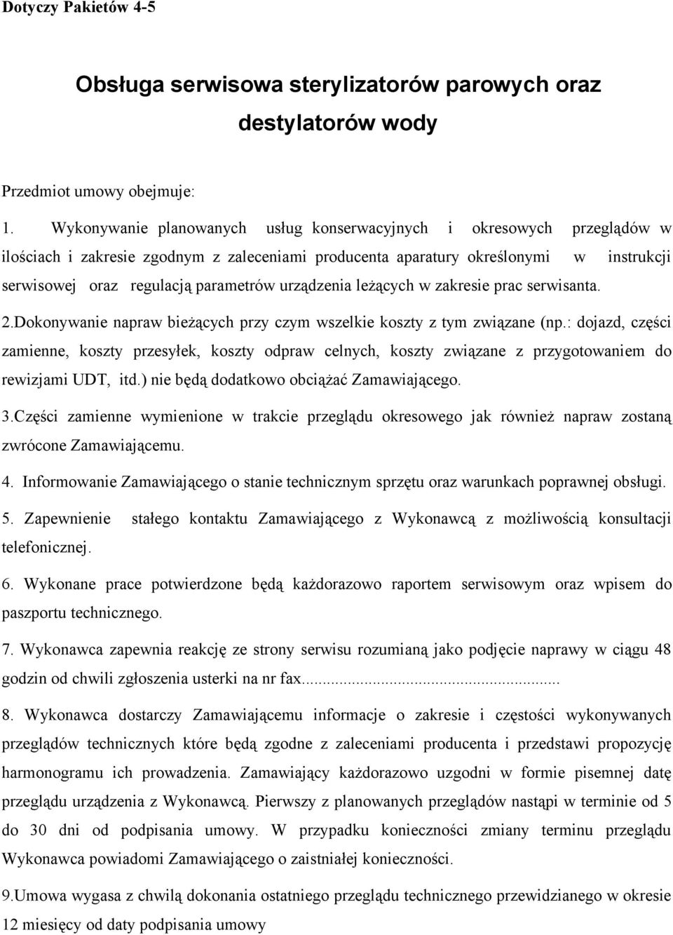 urządzenia leżących w zakresie prac serwisanta. 2.Dokonywanie napraw bieżących przy czym wszelkie koszty z tym związane (np.