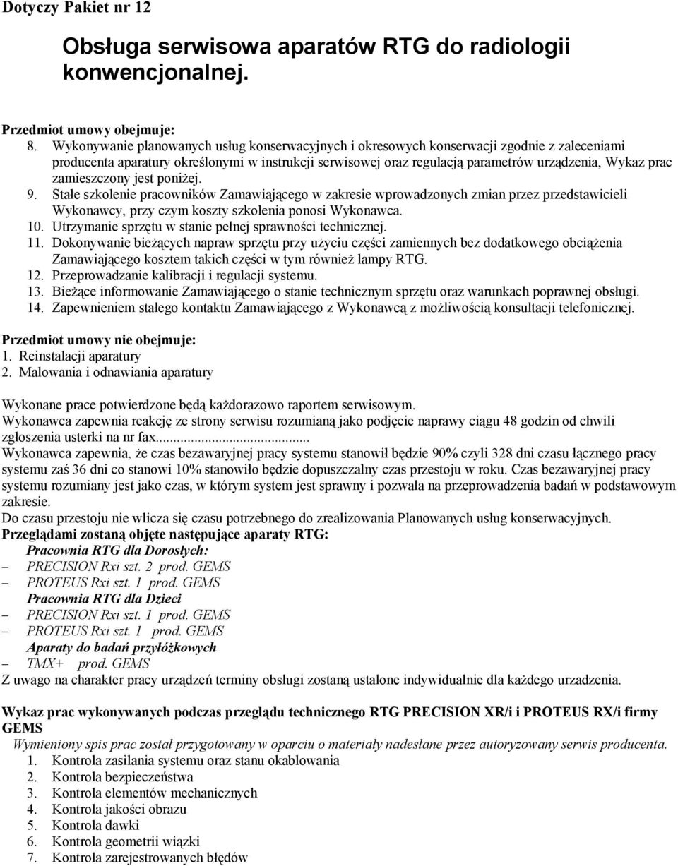 zamieszczony jest poniżej. 9. Stałe szkolenie pracowników Zamawiającego w zakresie wprowadzonych zmian przez przedstawicieli Wykonawcy, przy czym koszty szkolenia ponosi Wykonawca. 10.